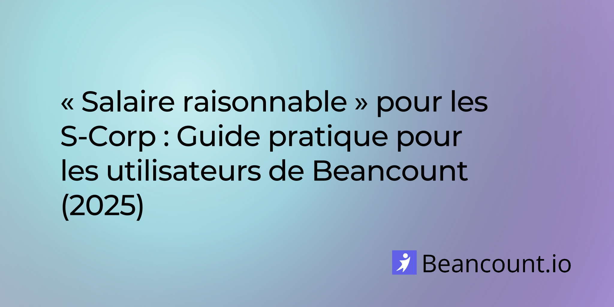 « Salaire raisonnable » pour les S-Corp : Guide pratique pour les utilisateurs de Beancount (2025)