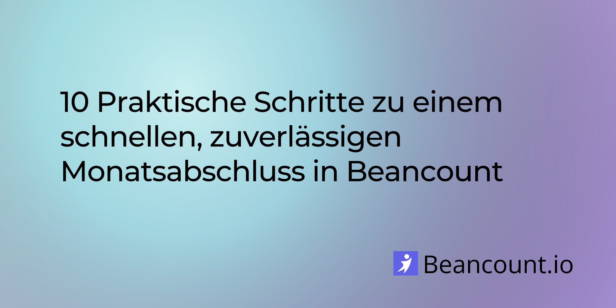 10 Praktische Schritte zu einem schnellen, zuverlässigen Monatsabschluss in Beancount
