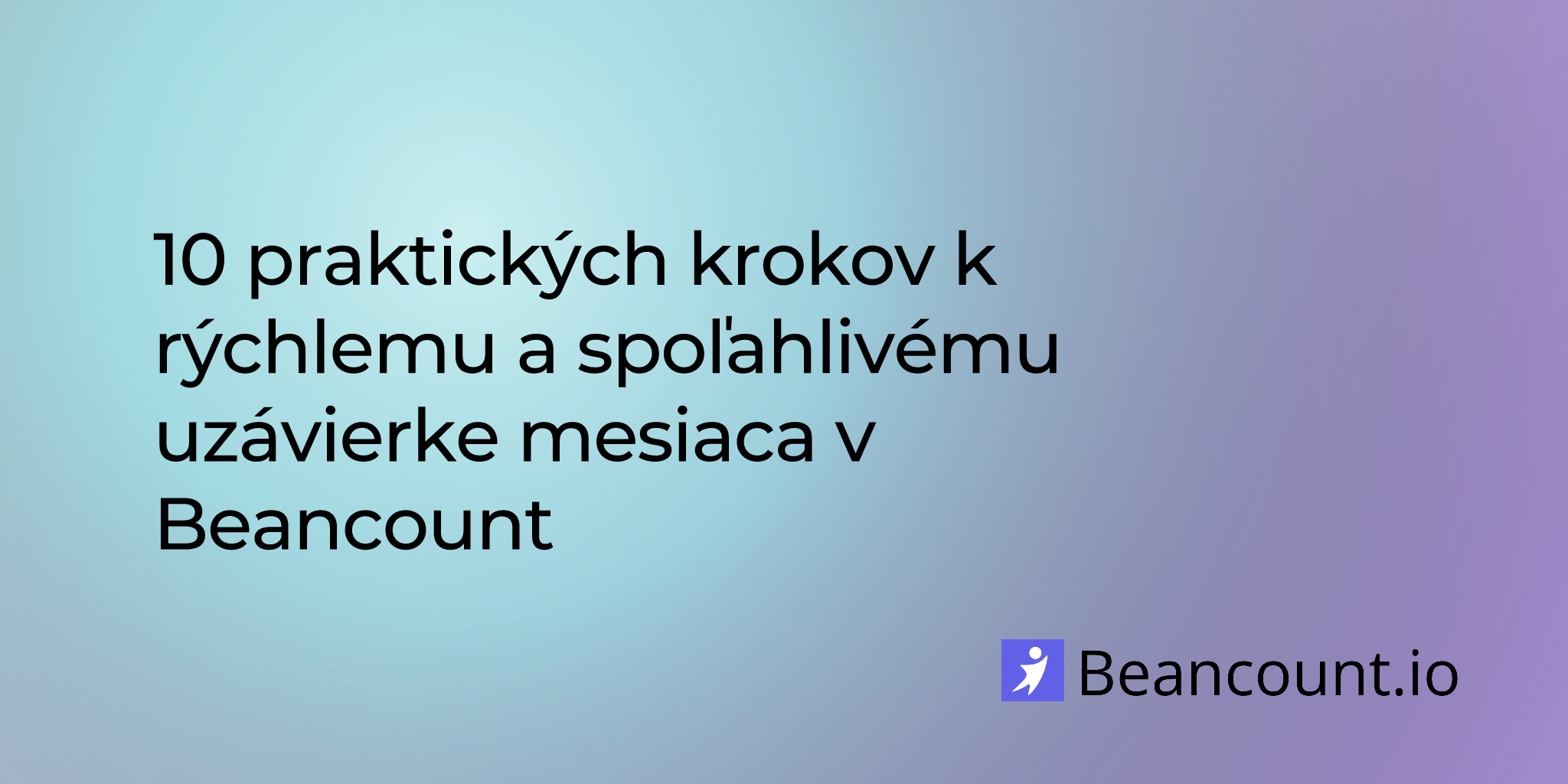 10 praktických krokov k rýchlemu a spoľahlivému uzávierke mesiaca v Beancount