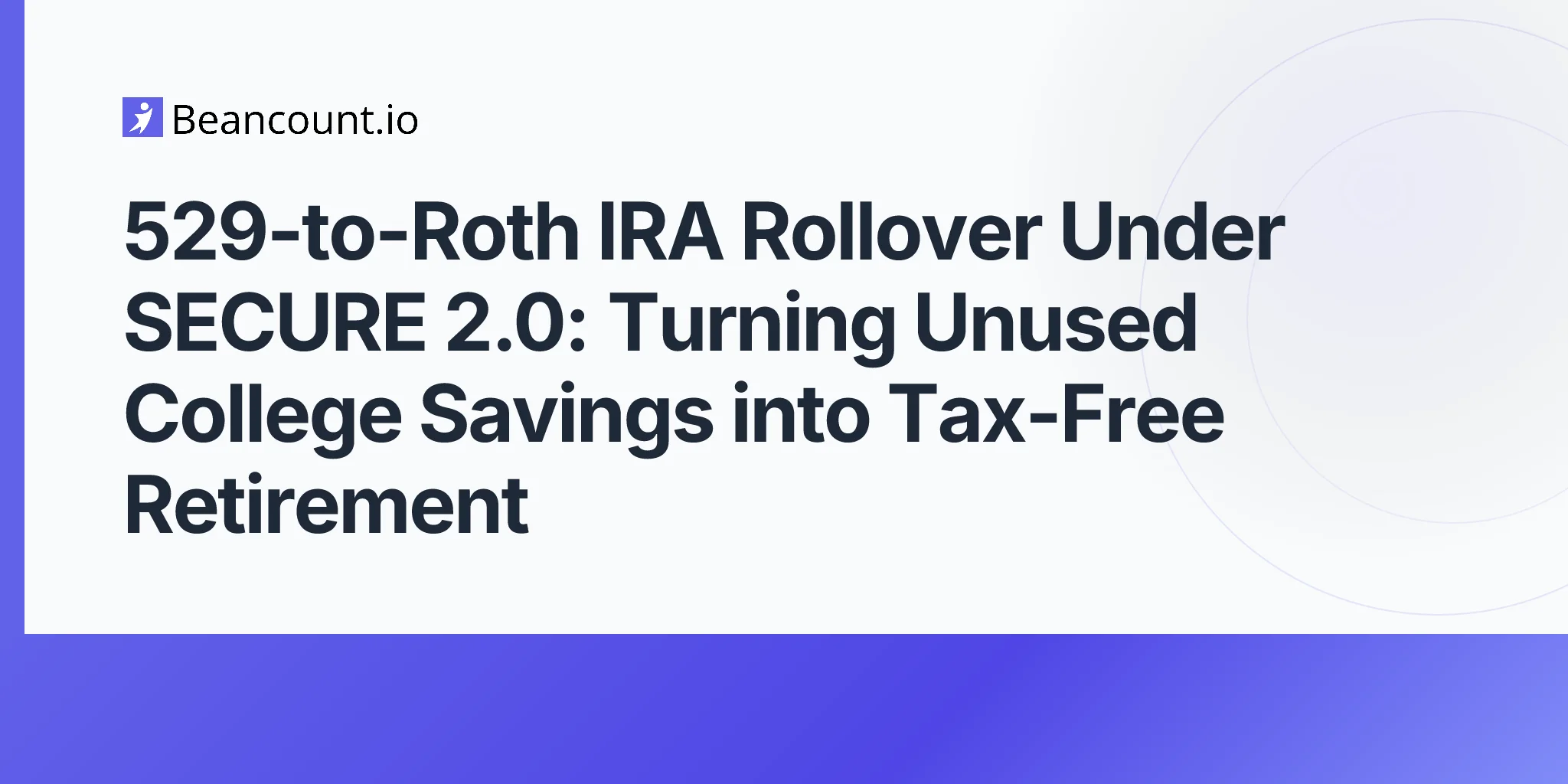 2026-05-10-529-to-roth-ira-rollover-secure-2-0-unused-college-savings-tax-free-retirement-35000-cap-guide