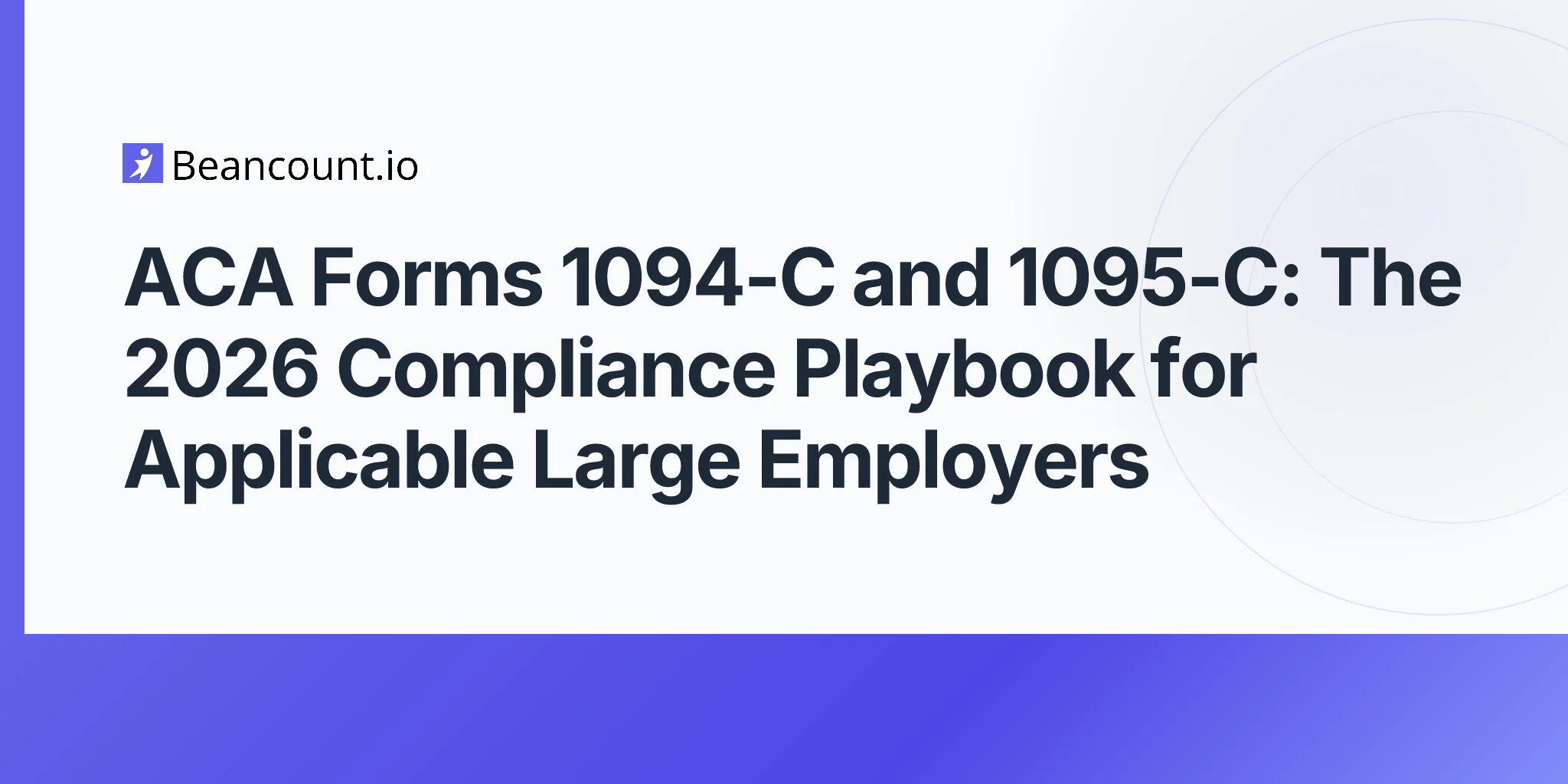 2026-05-11-aca-employer-reporting-forms-1094-c-1095-c-applicable-large-employer-section-6056-penalties-2026-deadlines-guide