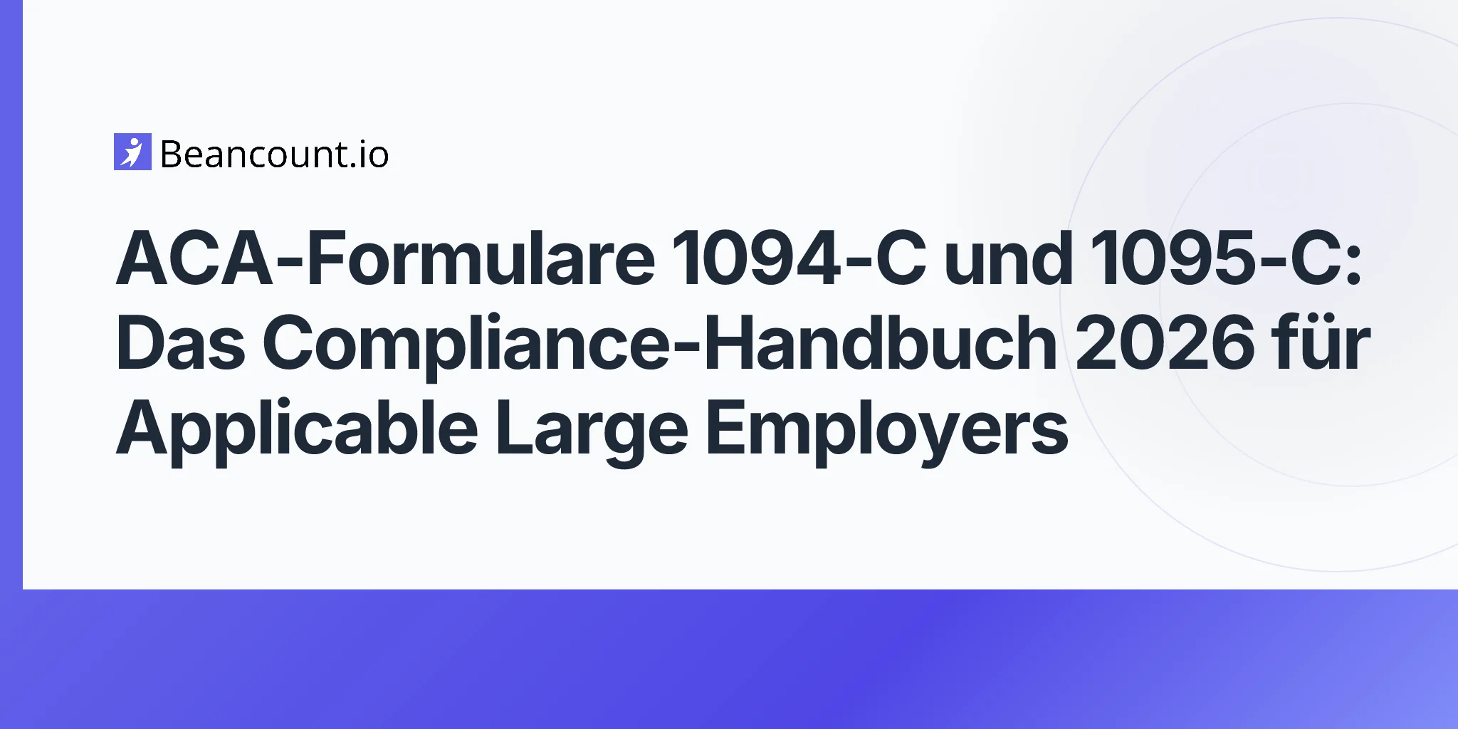 2026-05-11-aca-arbeitgeber-meldungsformulare-1094-c-1095-c-grossarbeitgeber-section-6056-strafen-2026-fristen-leitfaden