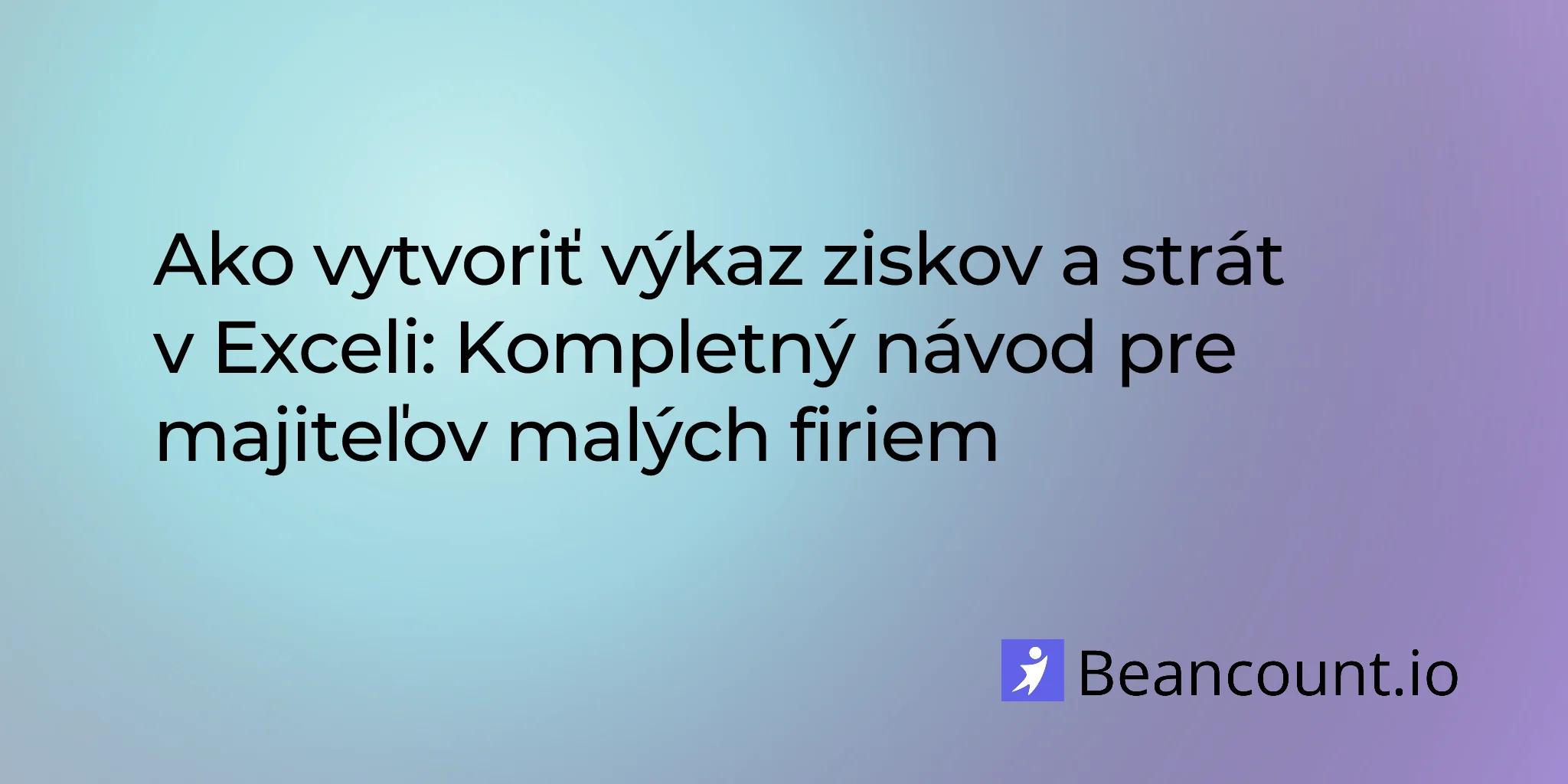 2026-01-30-sablona-vykazu-ziskov-a-strat-excel-kompletny-sprievodca-male-podnikanie