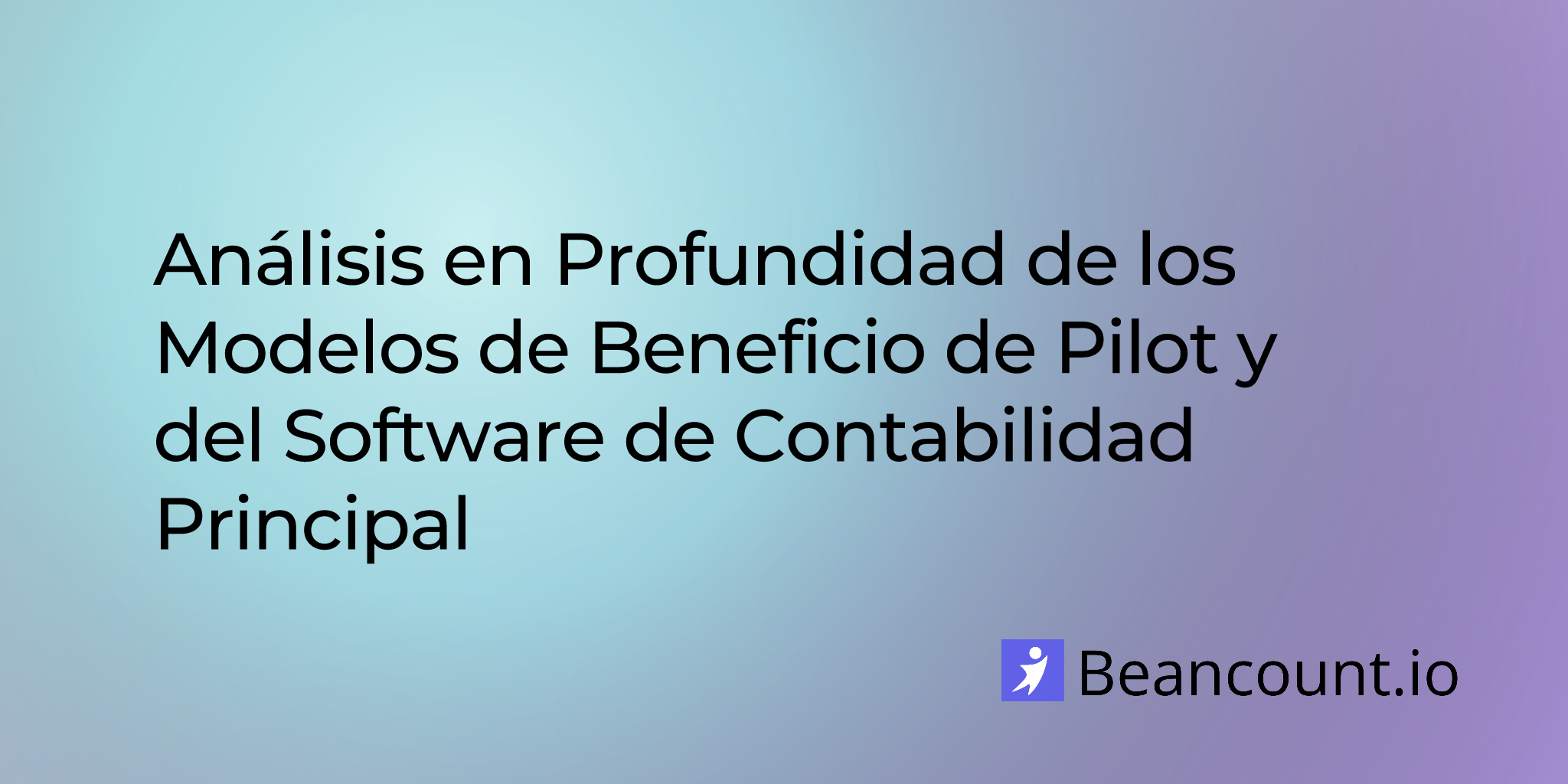 Análisis en Profundidad de los Modelos de Beneficio de Pilot y del Software de Contabilidad Principal