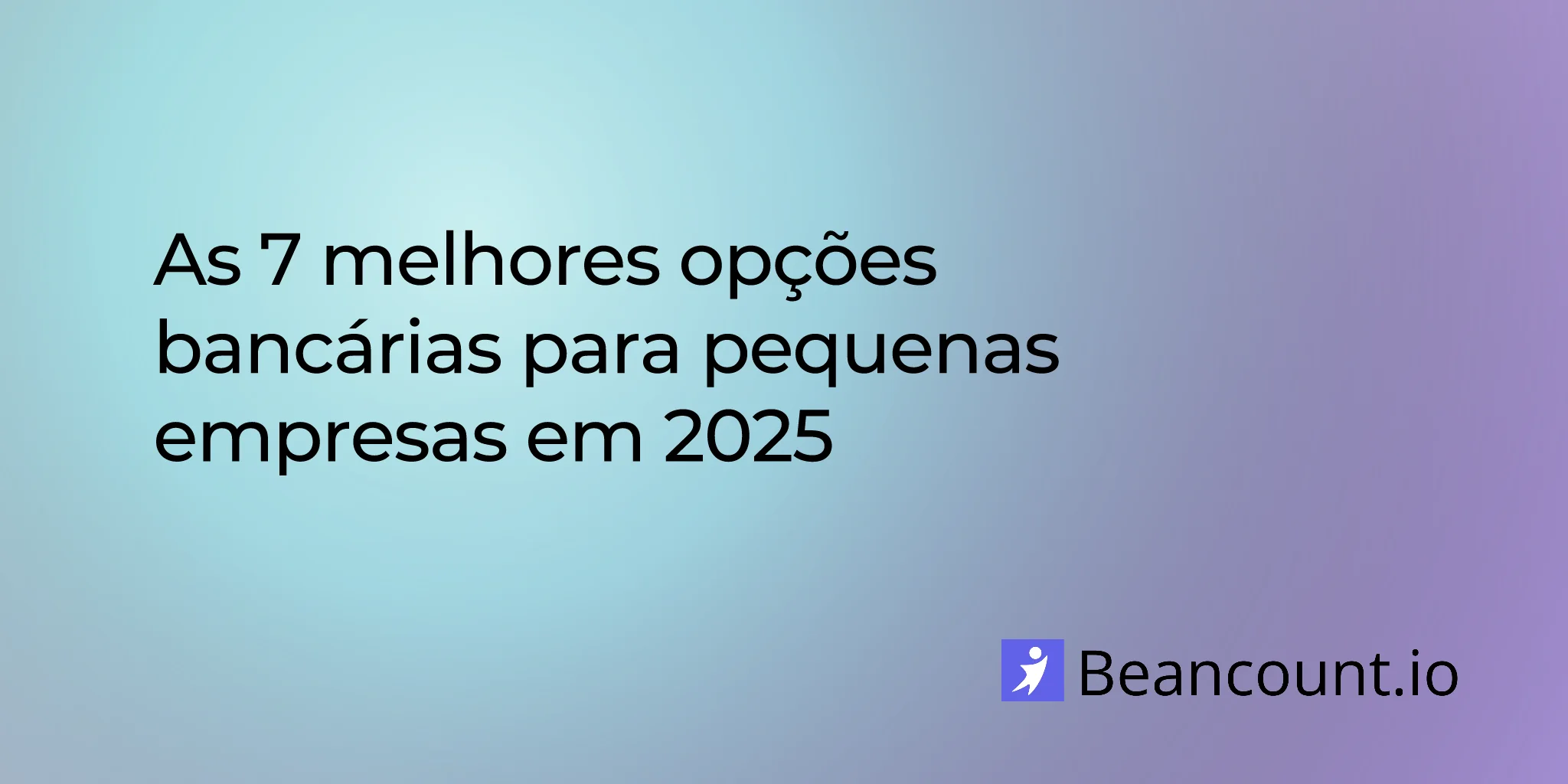 As 7 melhores opções bancárias para pequenas empresas em 2025