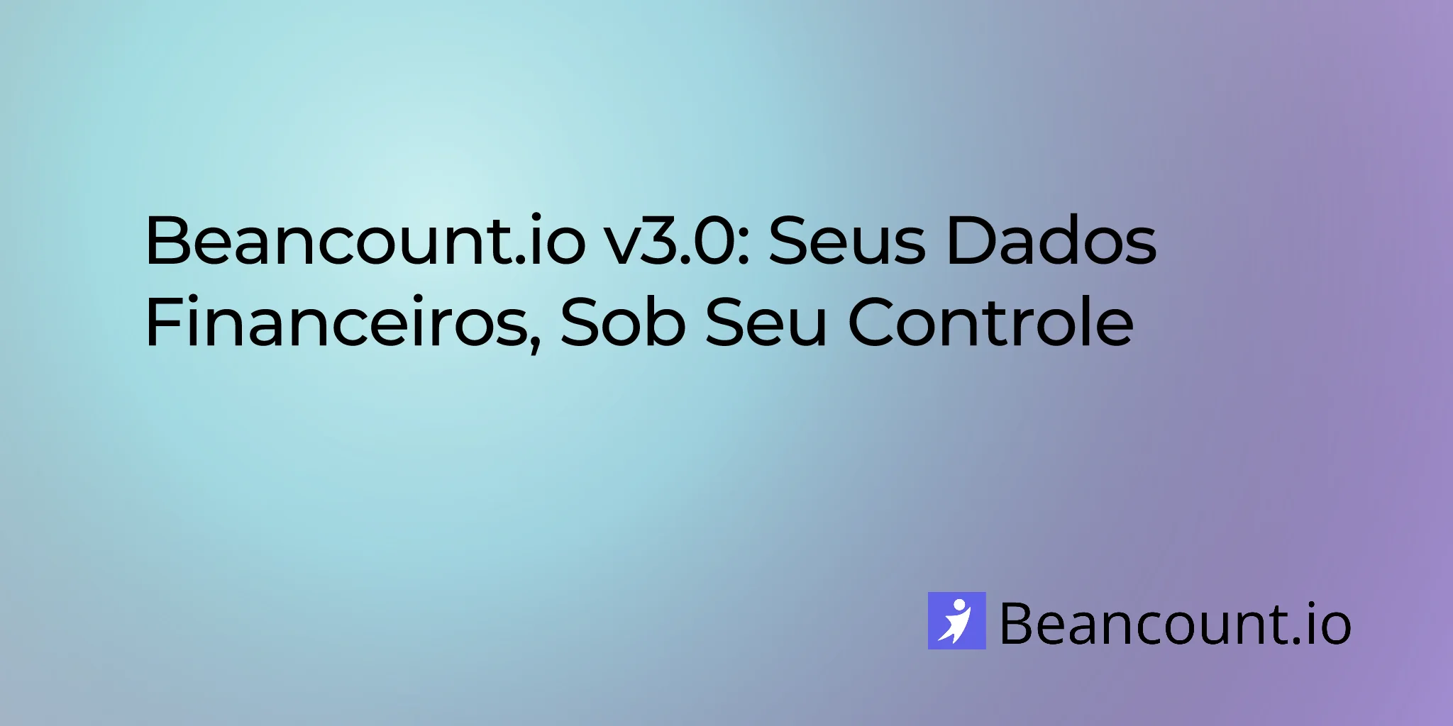 Beancount.io v3.0: Seus Dados Financeiros, Sob Seu Controle