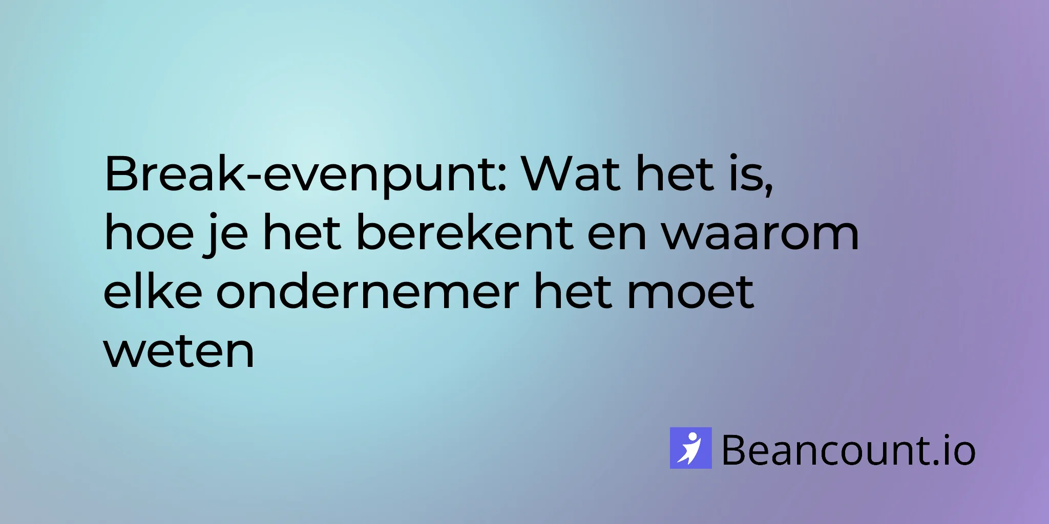 Break-evenpunt: Wat het is, hoe u het berekent en waarom elke ondernemer het moet weten