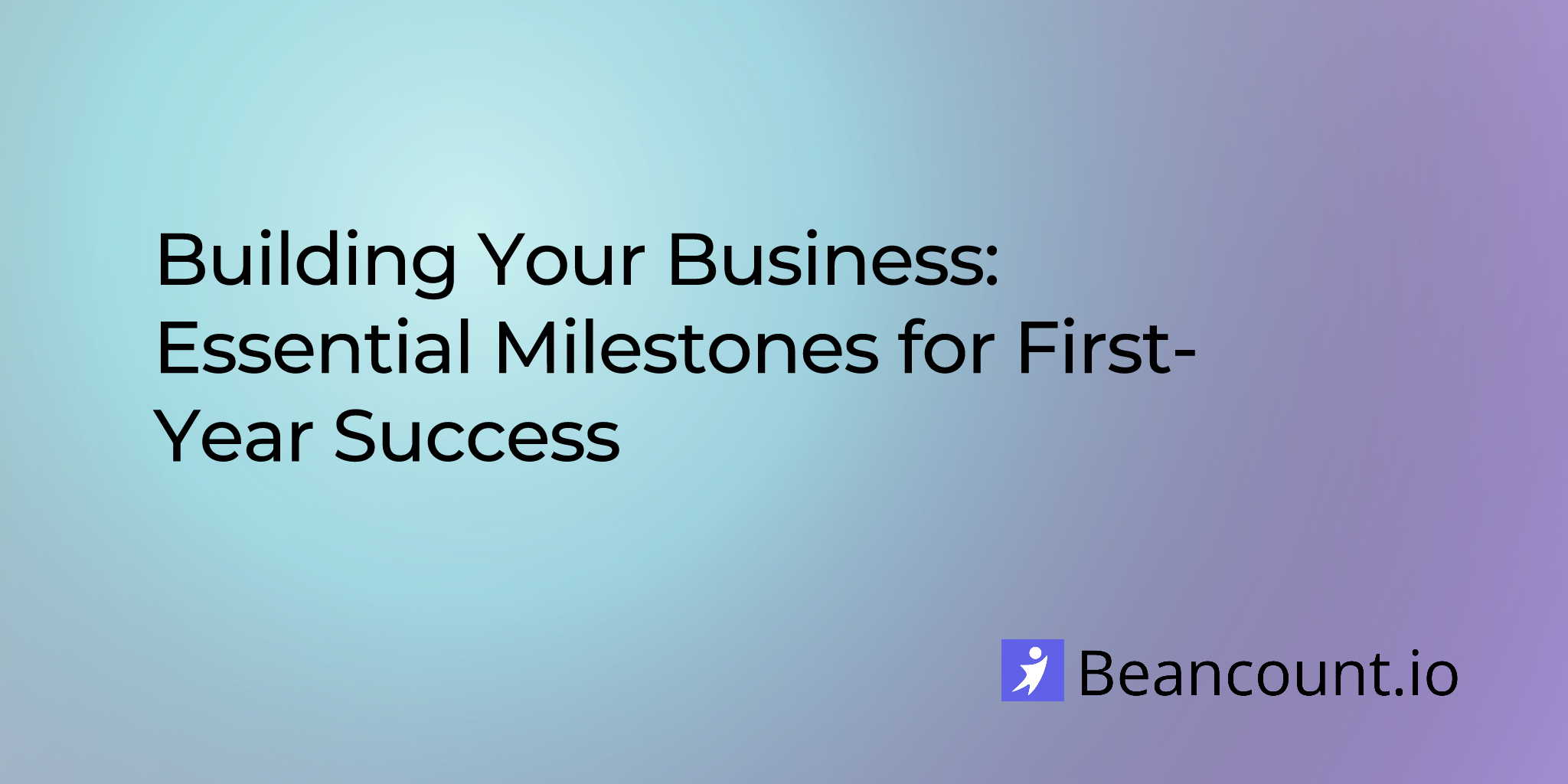 2025-10-01-building-your-business-essential-milestones-for-first-year-success