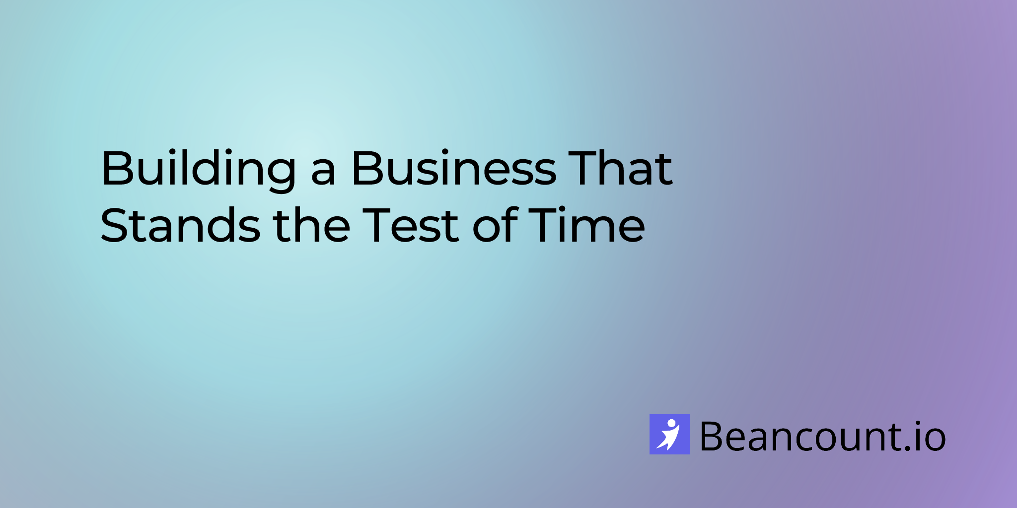 2025-10-31-building-a-business-that-stands-the-test-of-time