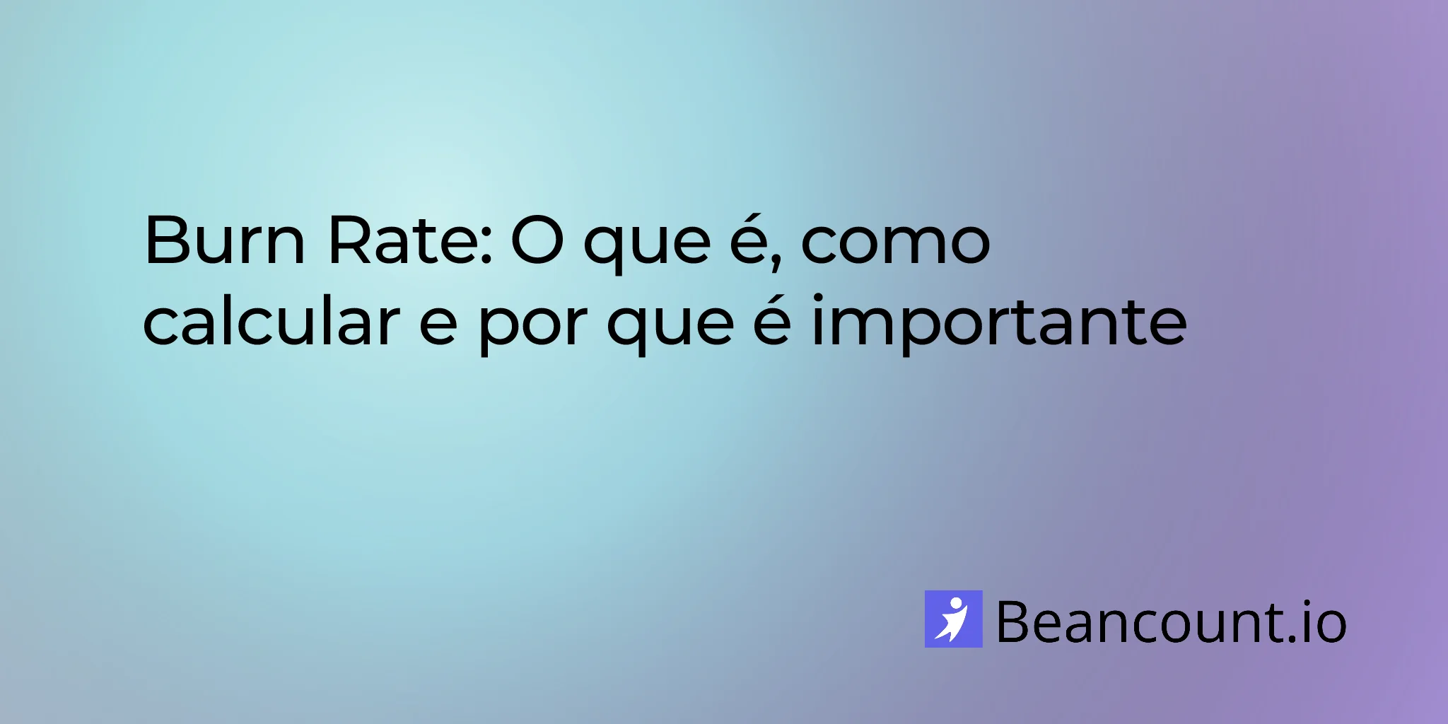 Burn Rate: O Que É, Como Calcular e Por Que É Importante