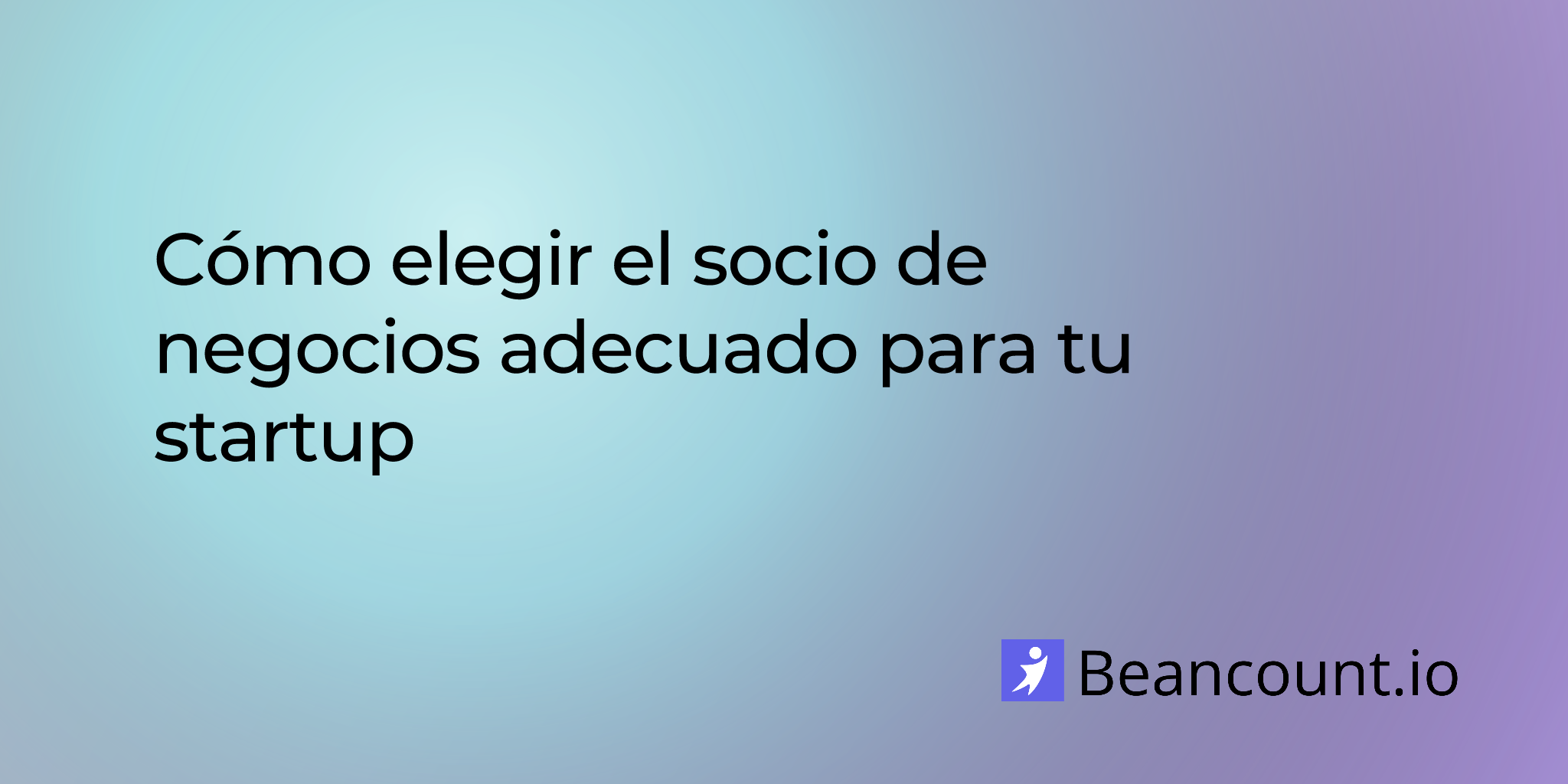 Cómo elegir el socio de negocios adecuado para tu startup