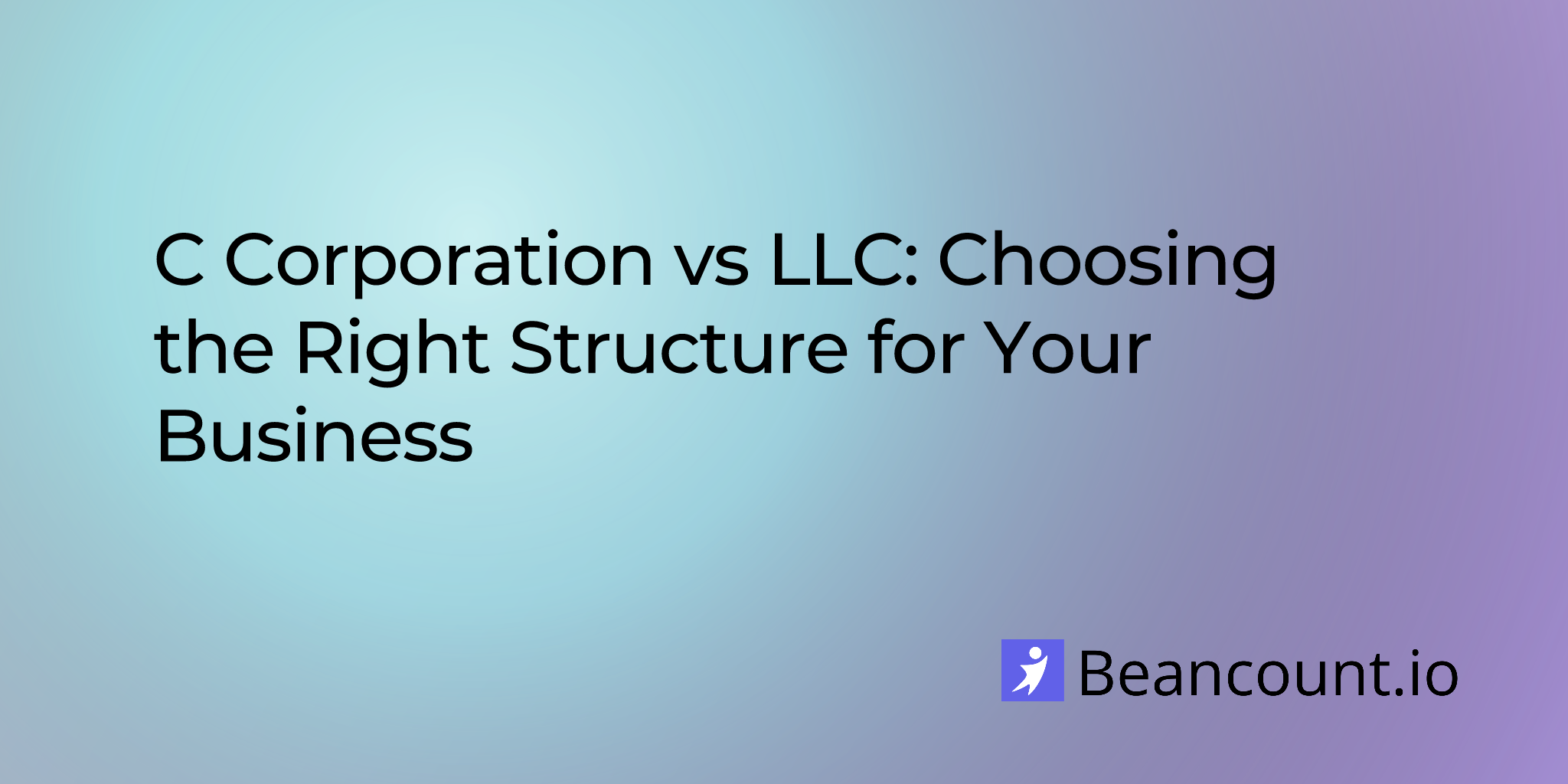 2025-10-13-c-corporation-vs-llc-choosing-the-right-structure-for-your-business
