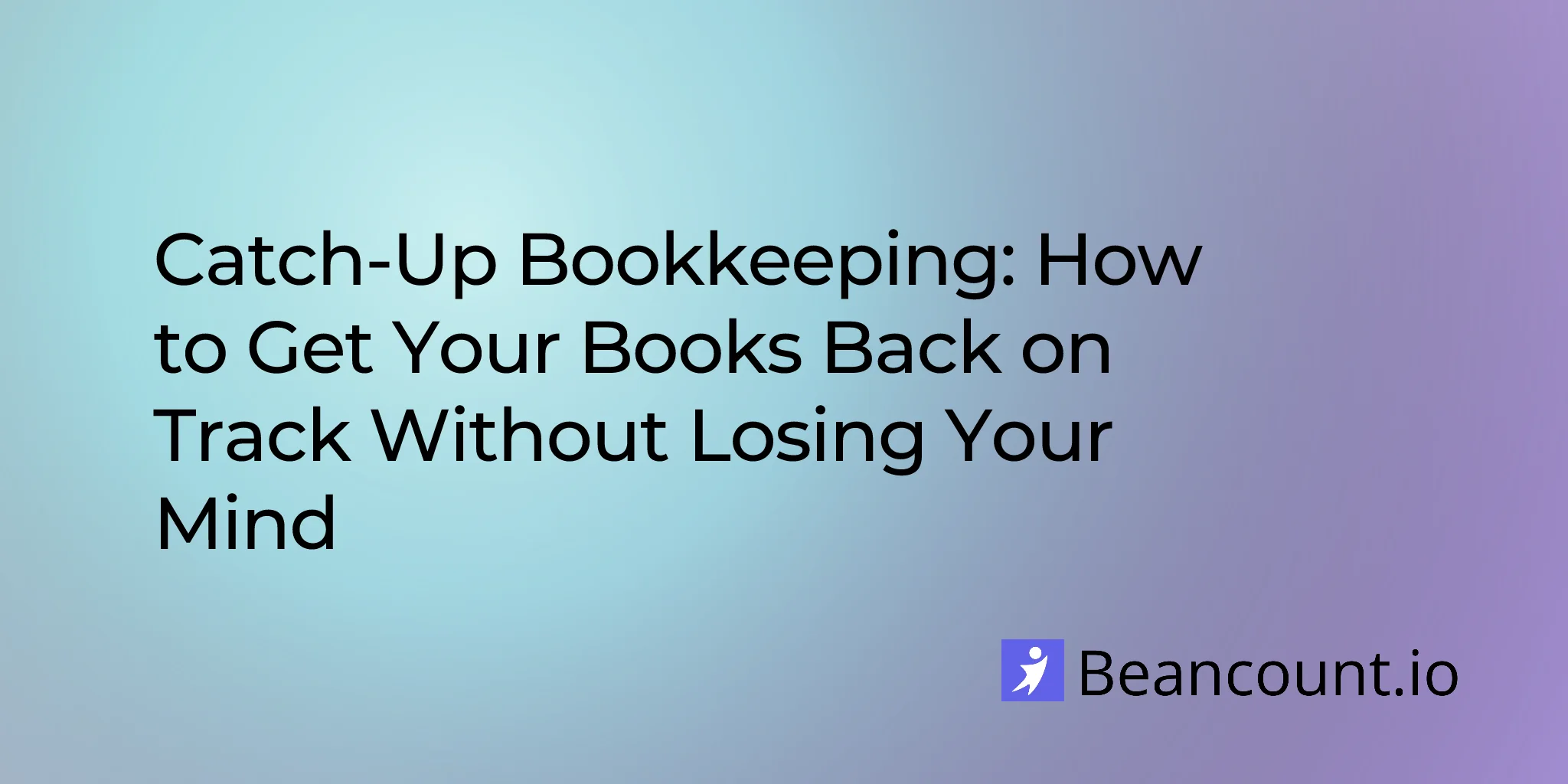 2026-03-15-catch-up-bookkeeping-guide-how-to-get-books-back-on-track