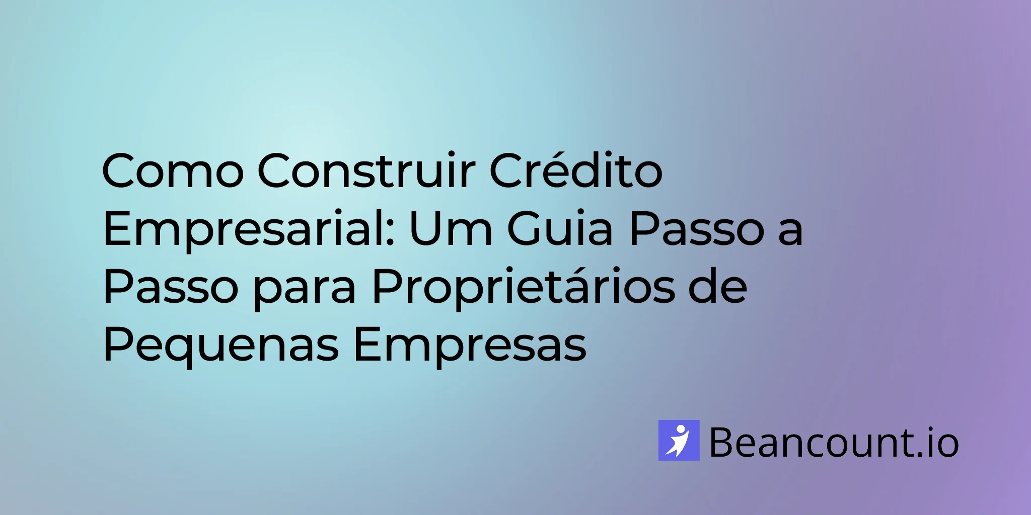 2026-03-16-como-construir-credito-empresarial-guia-completo