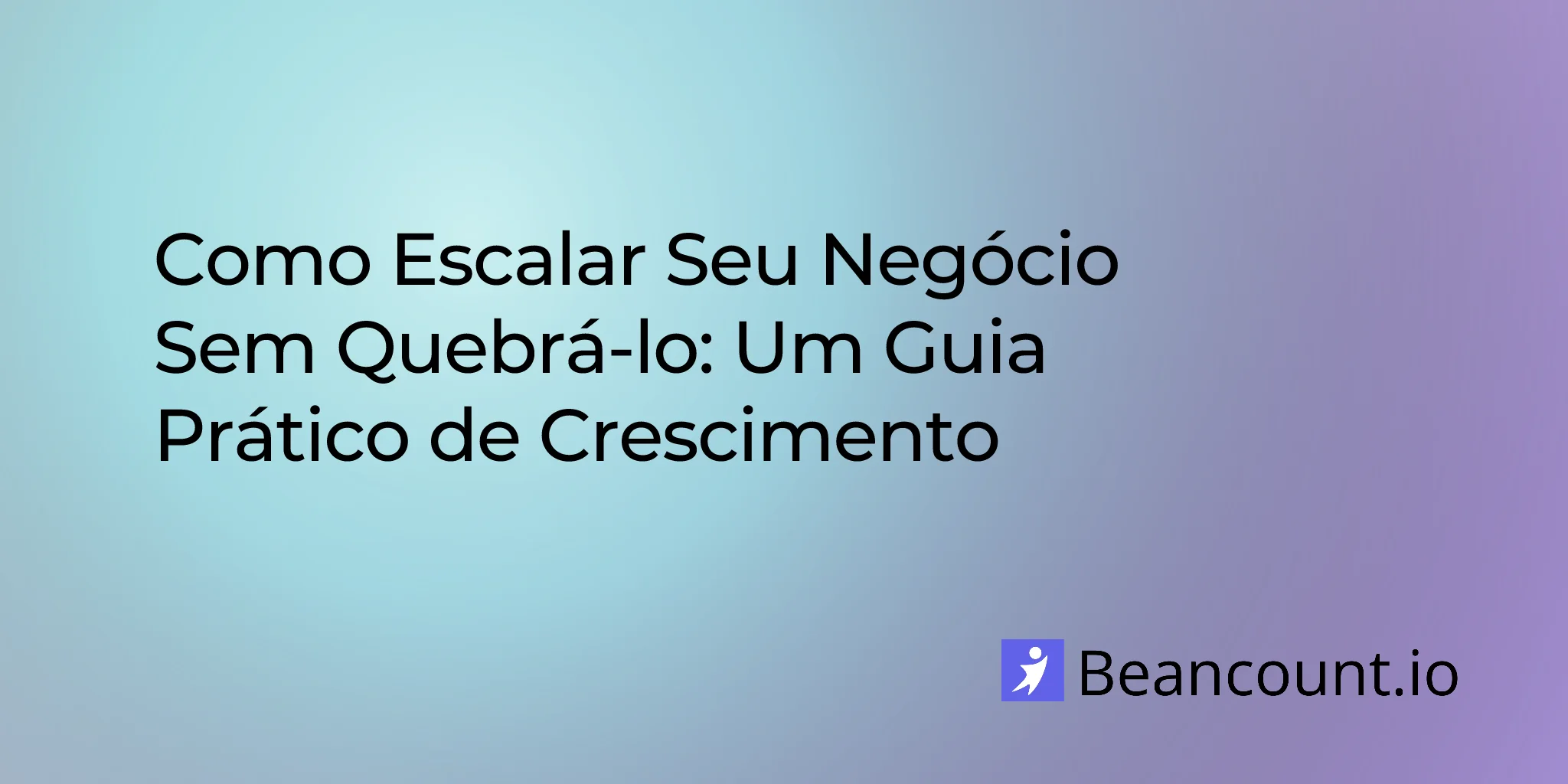 2026-03-14-how-to-scale-your-business-without-breaking-it