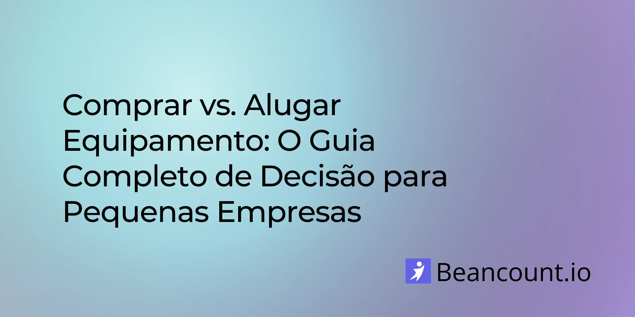 2026-01-15-owning-vs-leasing-equipment-small-business-guide