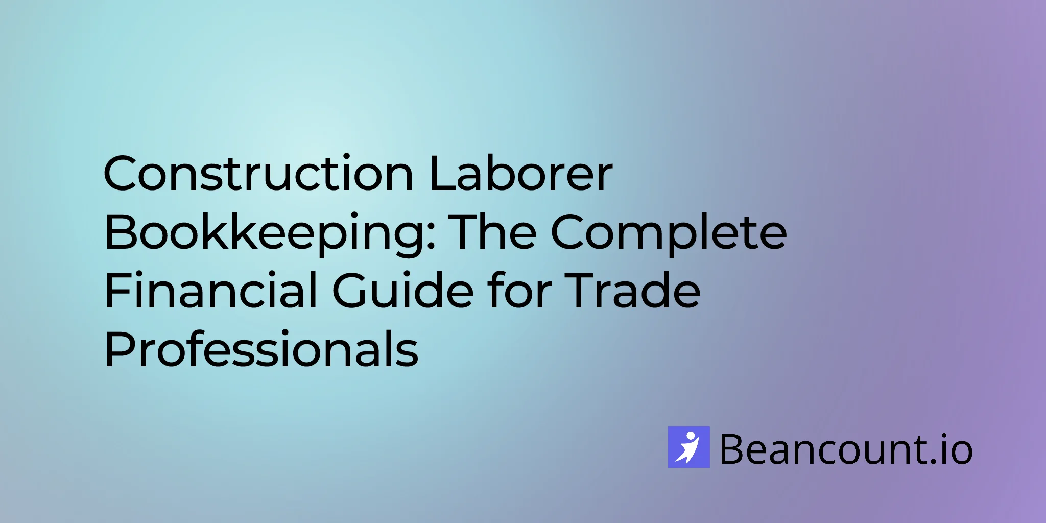 2026-01-29-construction-laborer-bookkeeping-complete-financial-guide