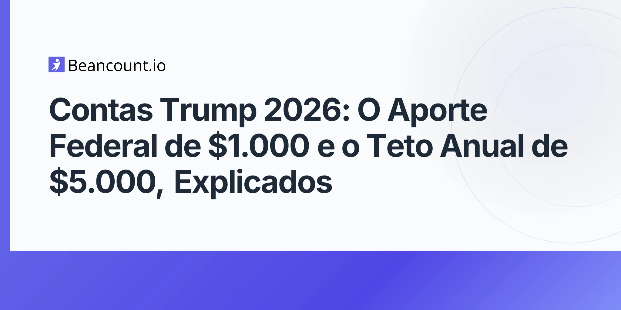 2026-05-11-contas-trump-2026-obbba-poupanca-criancas-1000-semente-federal-5000-contribuicao-anual-recem-nascidos-guia-elegibilidade
