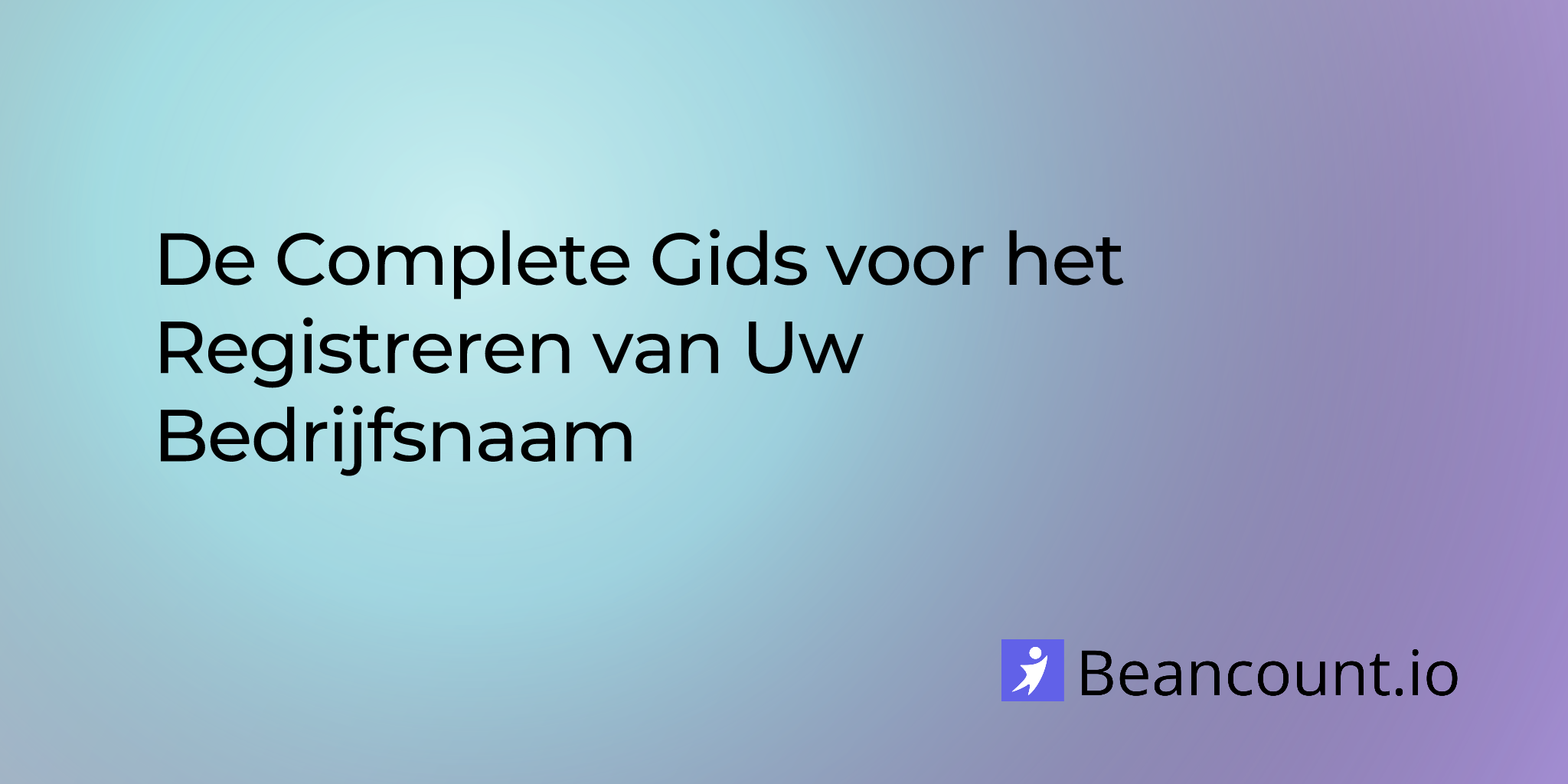 De Complete Gids voor het Registreren van Uw Bedrijfsnaam