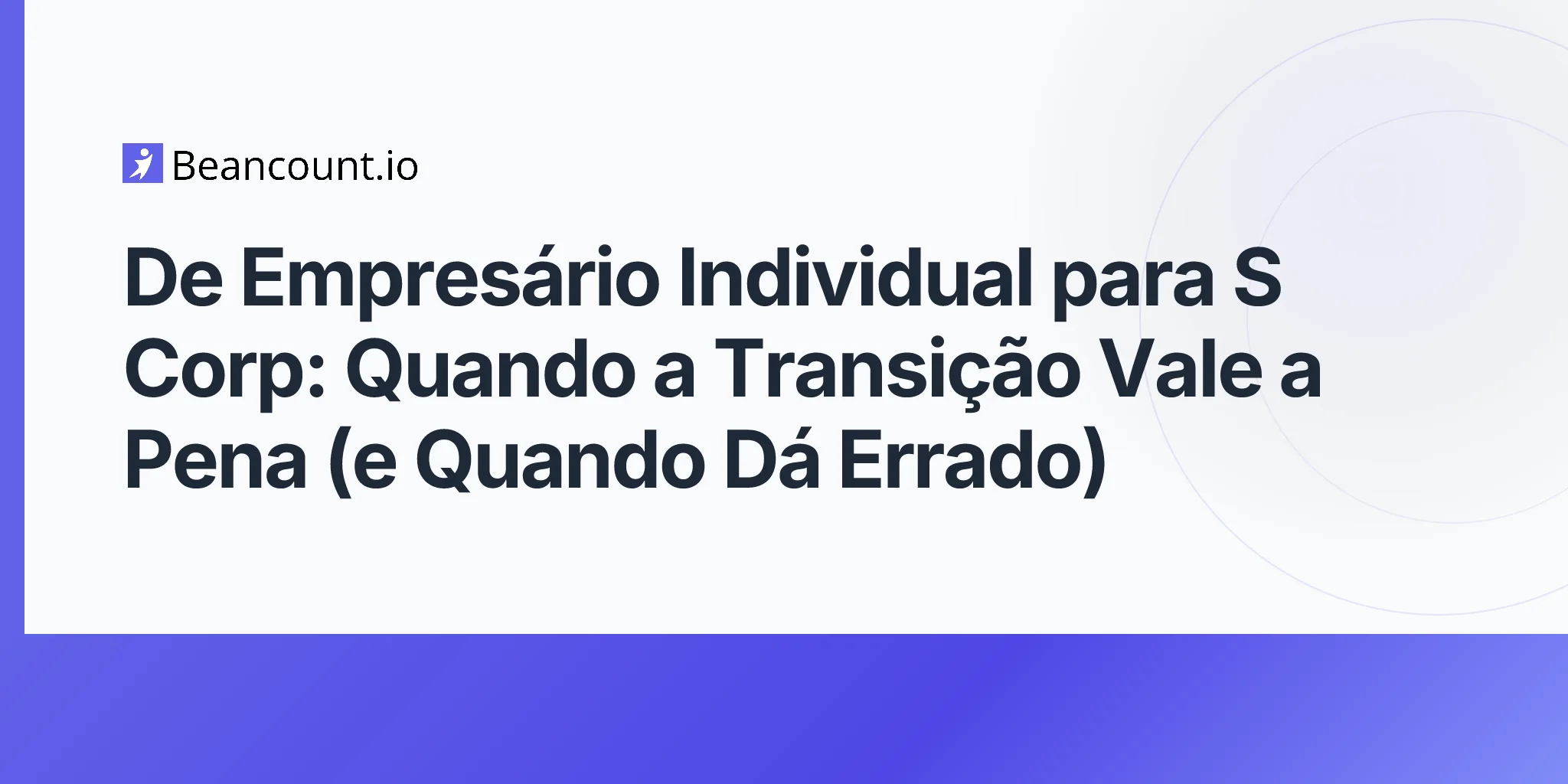 2026-04-24-guia-completo-transicao-empresario-individual-para-s-corp