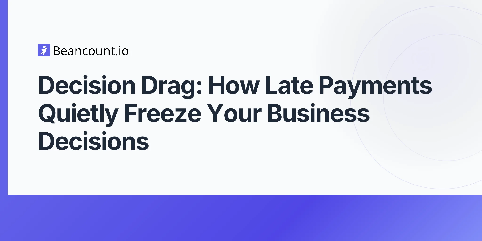 2026-04-24-decision-drag-how-late-payments-freeze-business-decisions