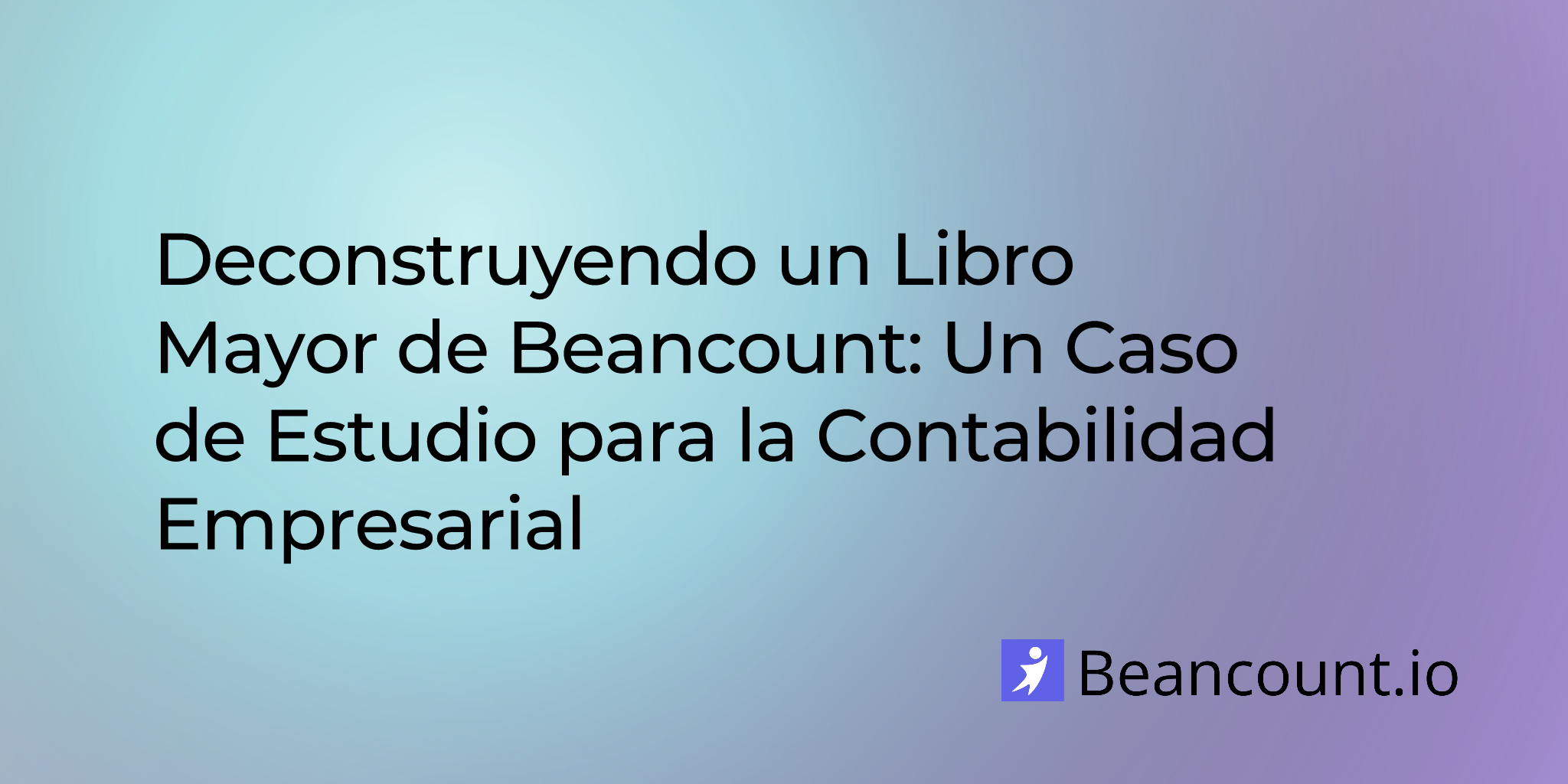 Deconstruyendo un Libro Mayor de Beancount: Un Caso de Estudio para la Contabilidad Empresarial
