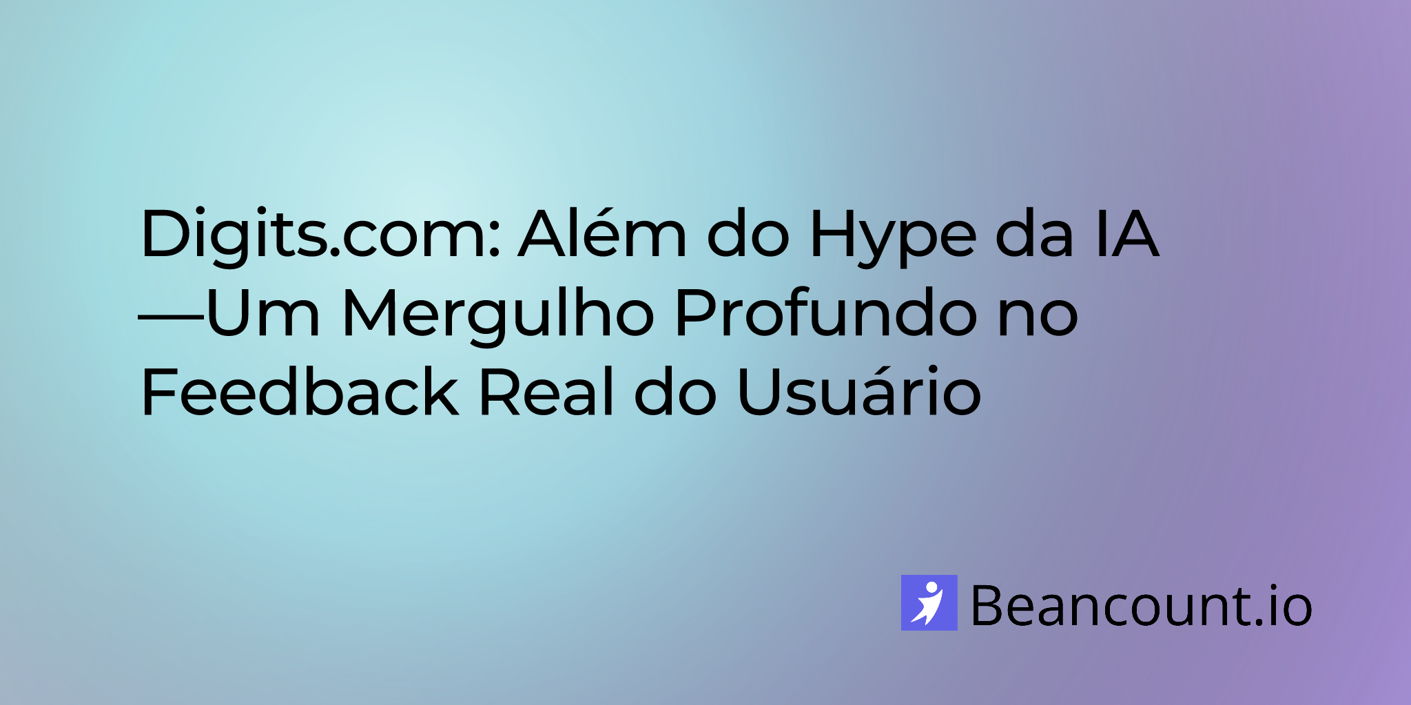 2025-08-09-digits-com-alem-do-hype-da-ia