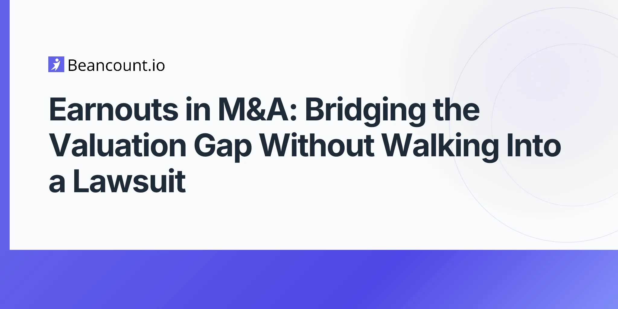 2026-05-11-earnouts-ma-contingent-purchase-price-valuation-gap-section-453-installment-sale-ebitda-revenue-litigation-traps-guide