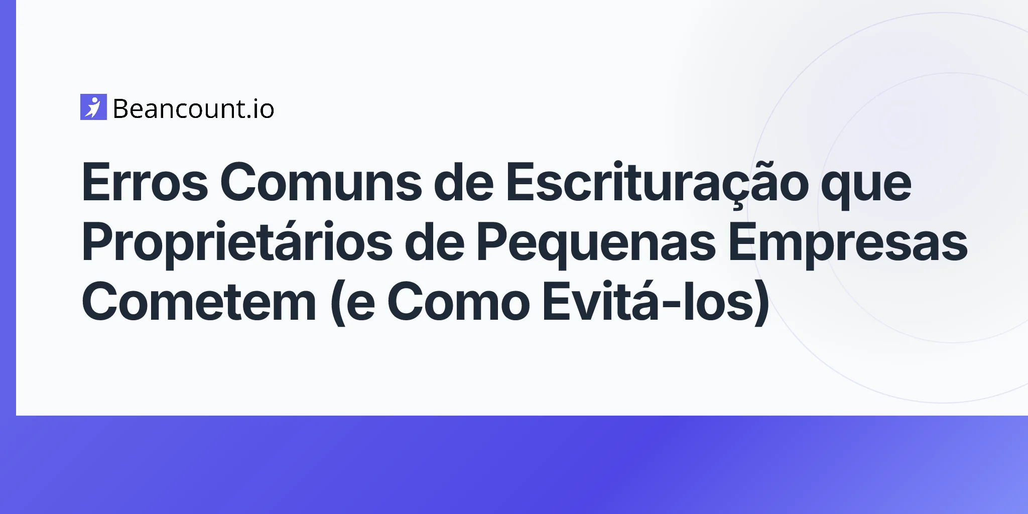 2026-04-15-erros-comuns-de-escrituracao-que-proprietarios-de-pequenas-empresas-cometem-e-como-evita-los