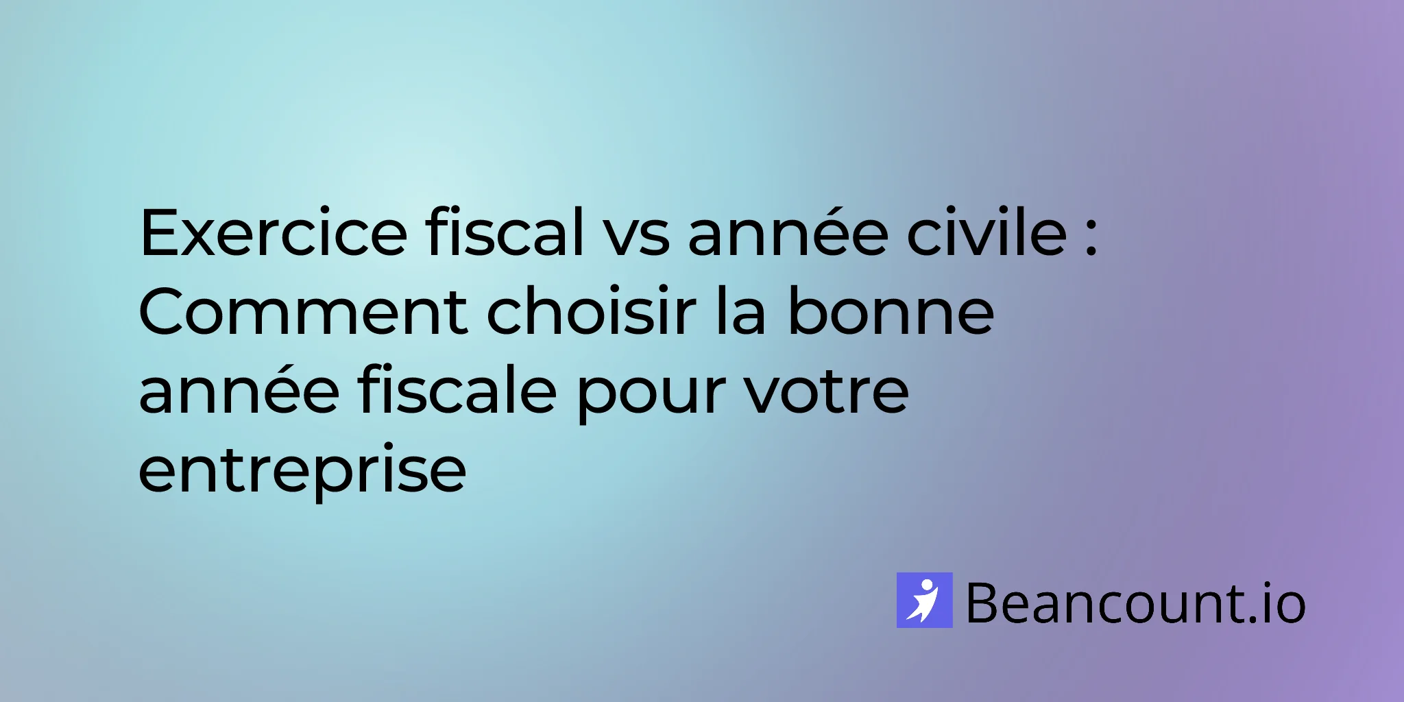 Exercice comptable vs Année civile : comment choisir la bonne année fiscale pour votre entreprise