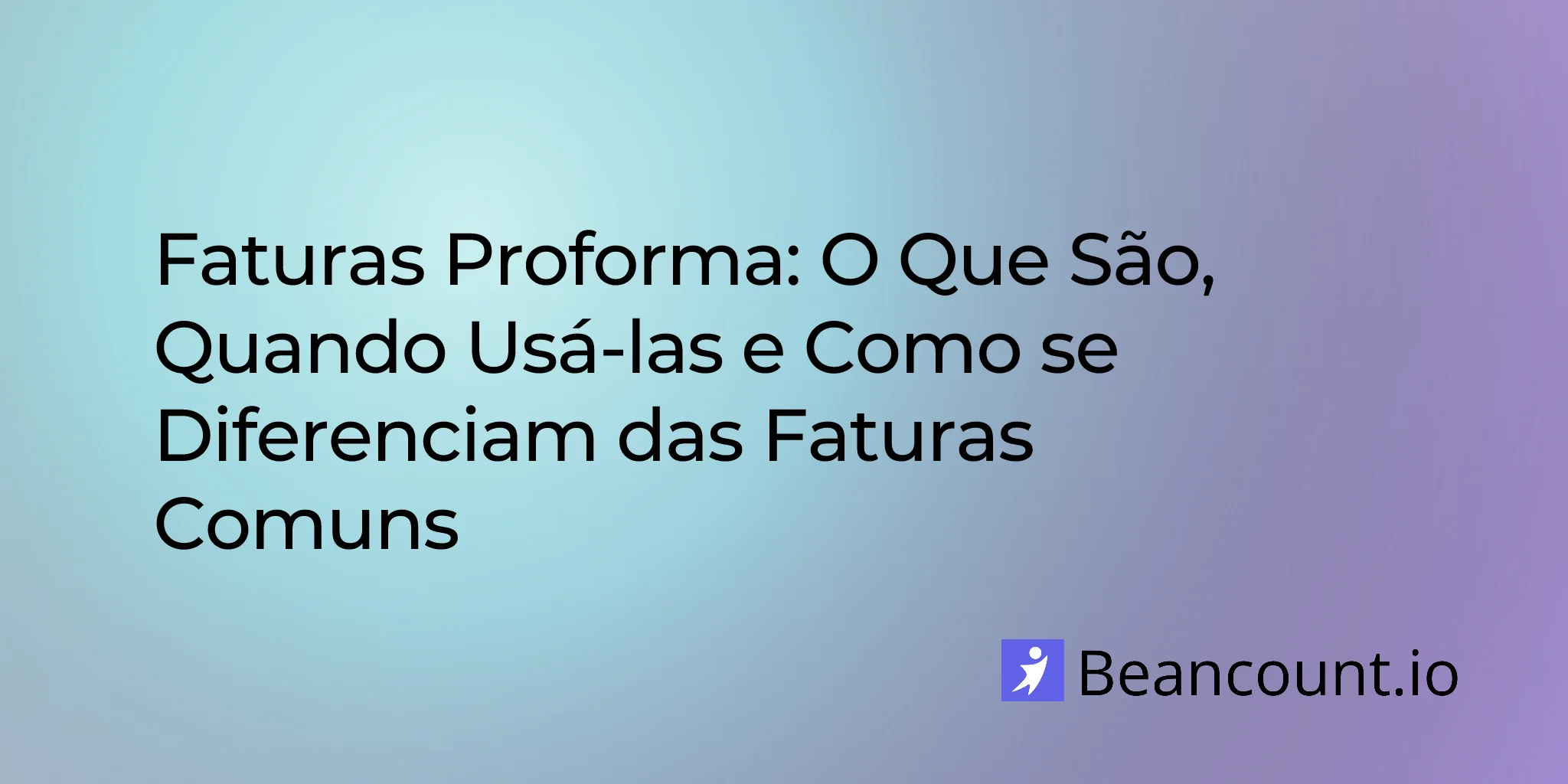 Faturas Proforma: O que são, quando usar e como se diferenciam das faturas normais