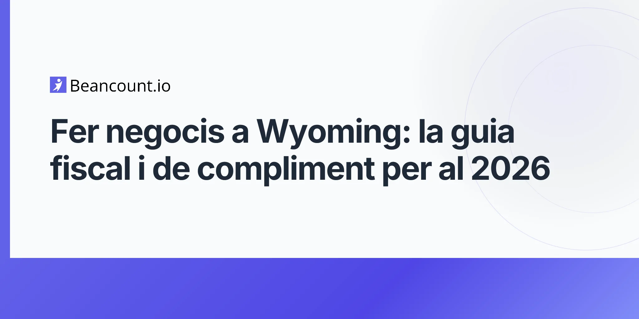 Fer negocis a Wyoming: la guia fiscal i de compliment per al 2026