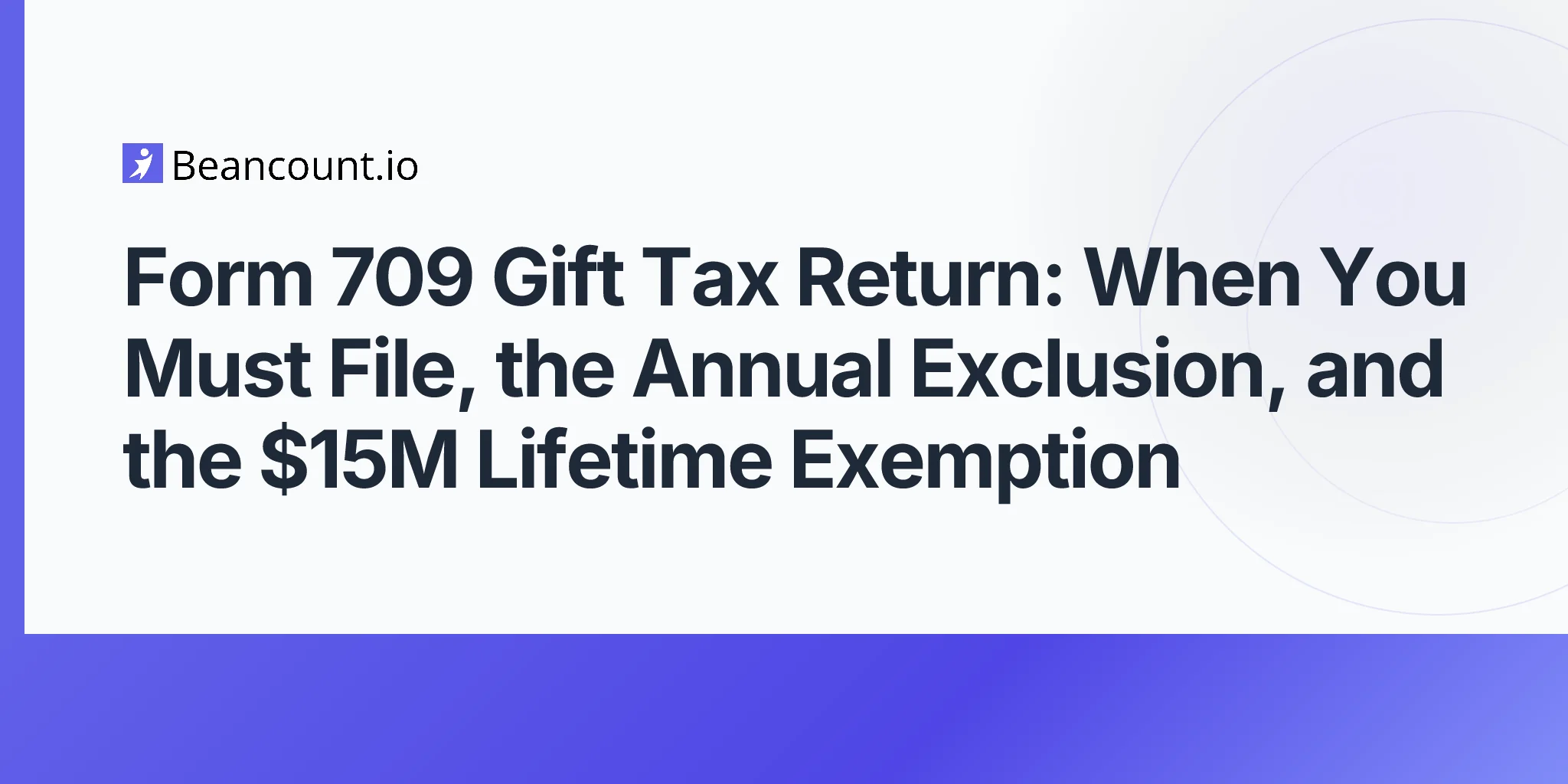 2026-05-03-form-709-gift-tax-return-annual-exclusion-lifetime-exemption-filing-guide