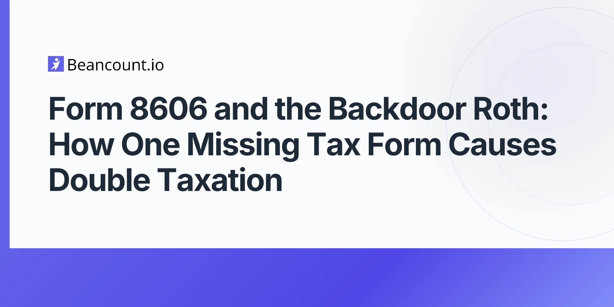 2026-05-07-form-8606-nondeductible-ira-tracking-backdoor-roth-double-taxation-guide