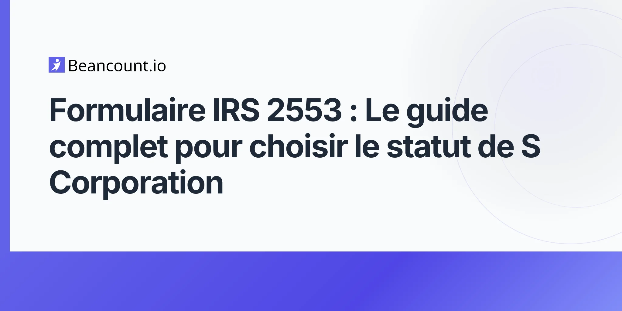 2026-04-20-formulaire-irs-2553-guide-complet-election-s-corporation