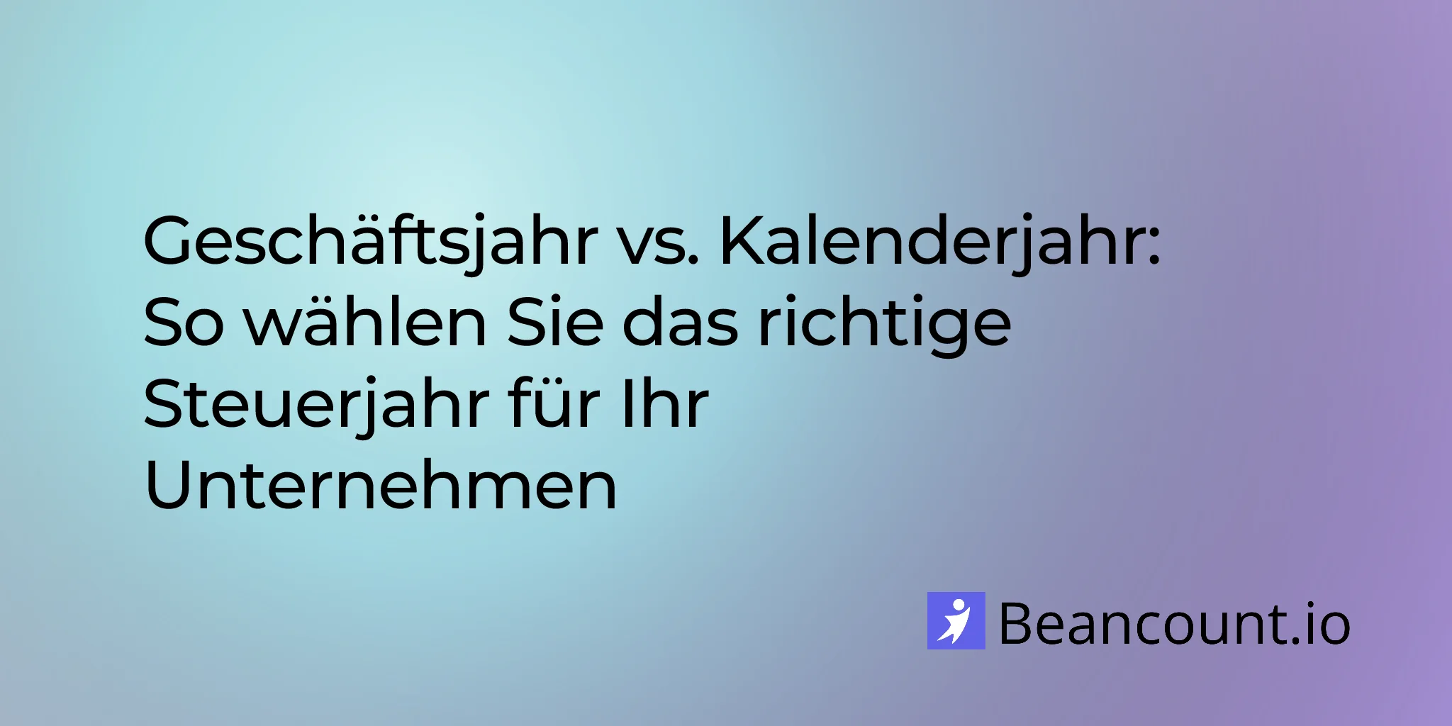 Geschäftsjahr vs. Kalenderjahr: So wählen Sie das richtige Steuerjahr für Ihr Unternehmen