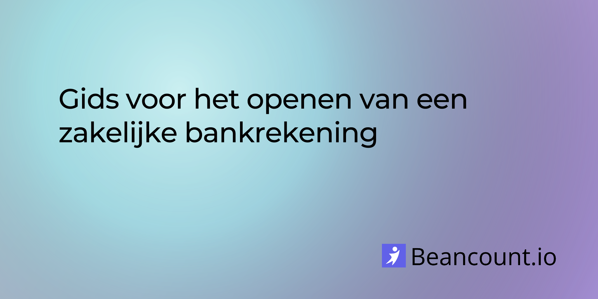 Gids voor het openen van een zakelijke bankrekening