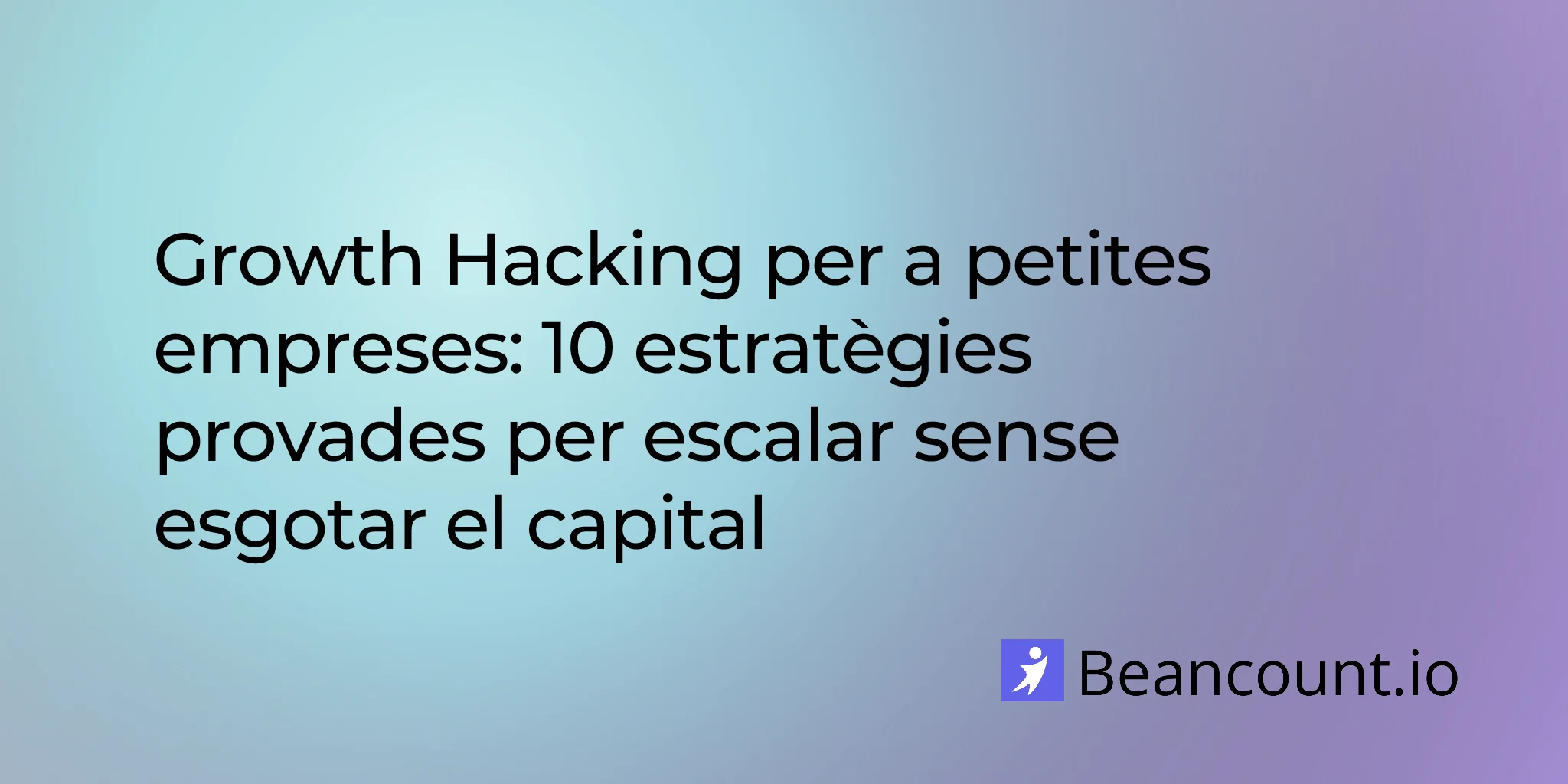 2026-02-05-Growth hacking per a petites empreses: 10 estratègies provades per escalar sense grans despeses