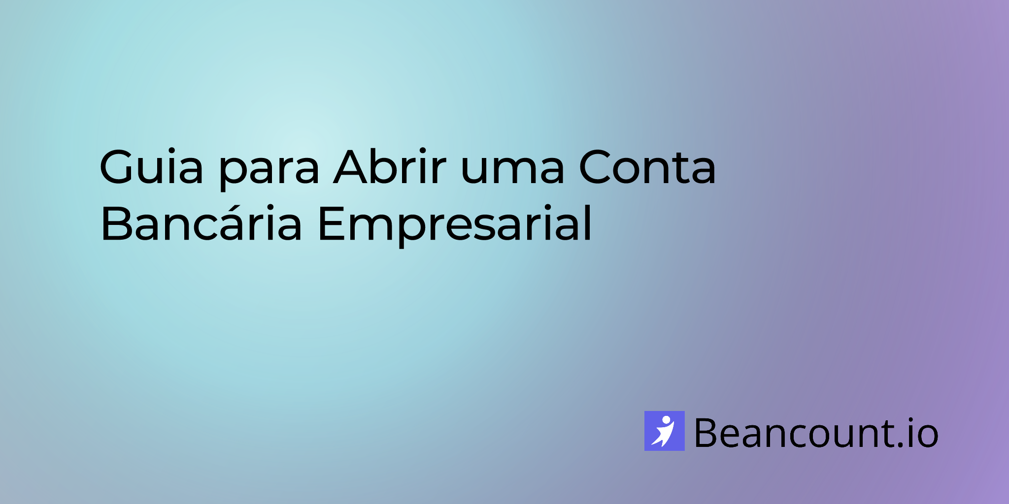 Guia para Abrir uma Conta Bancária Empresarial