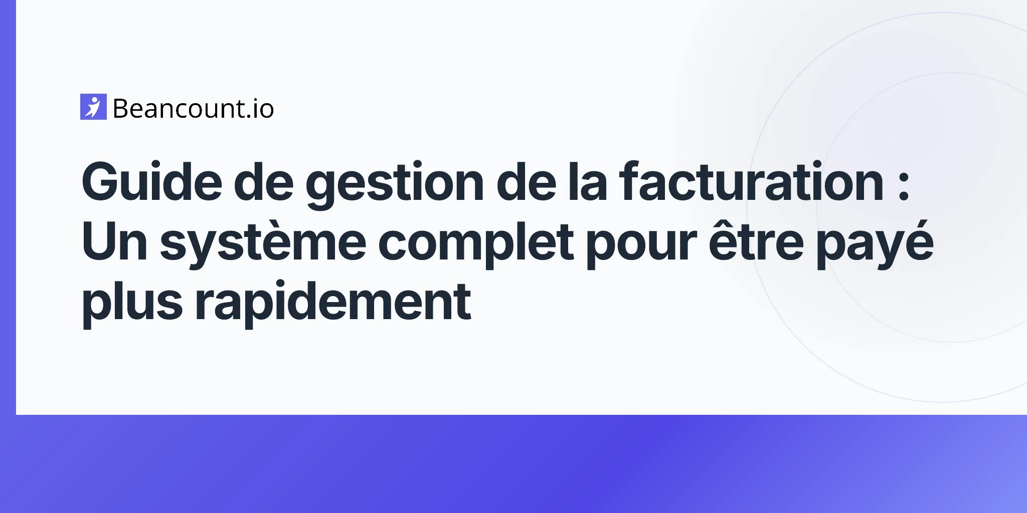 2026-04-25-guide-gestion-facturation-etre-paye-plus-rapidement