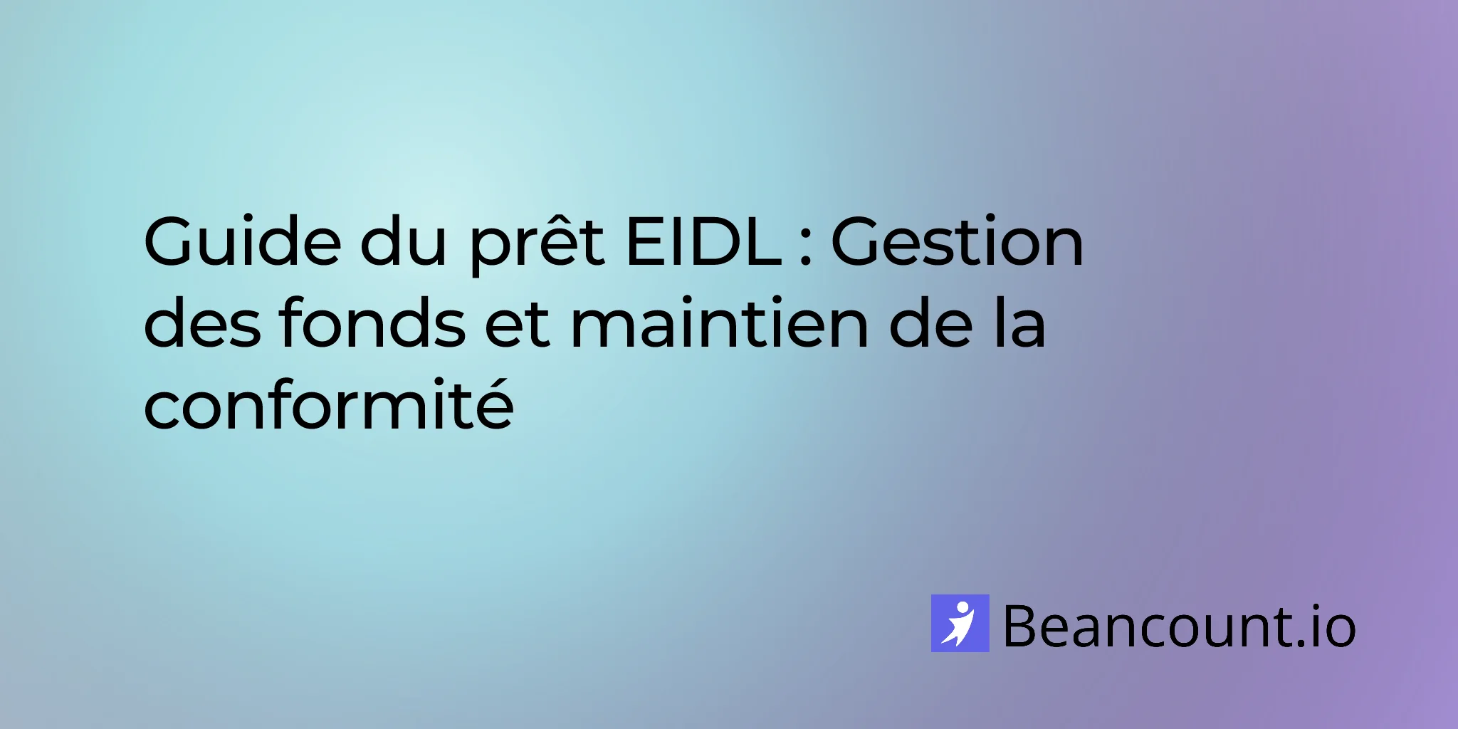 Guide du prêt EIDL : Gestion des fonds et conformité opérationnelle