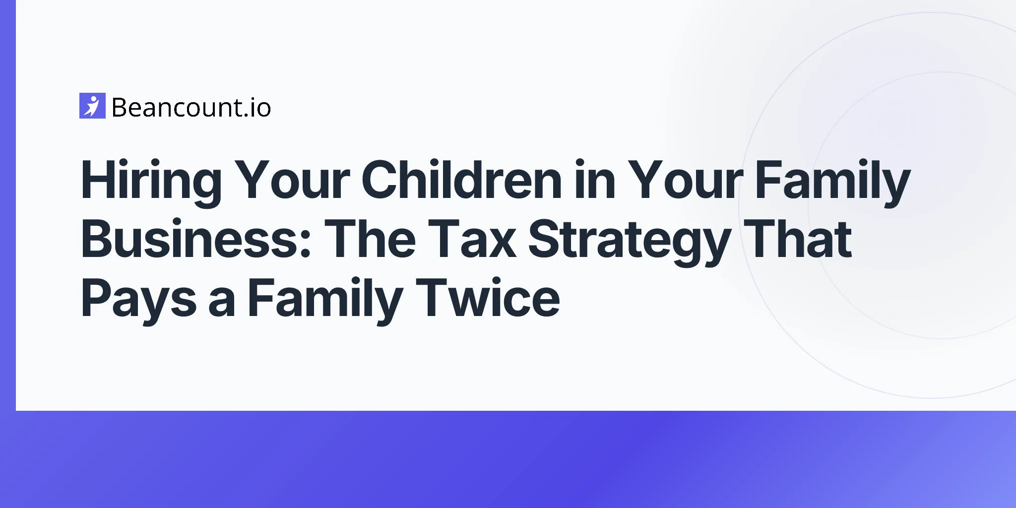 2026-05-02-hiring-your-children-family-business-tax-strategy-compliance-guide