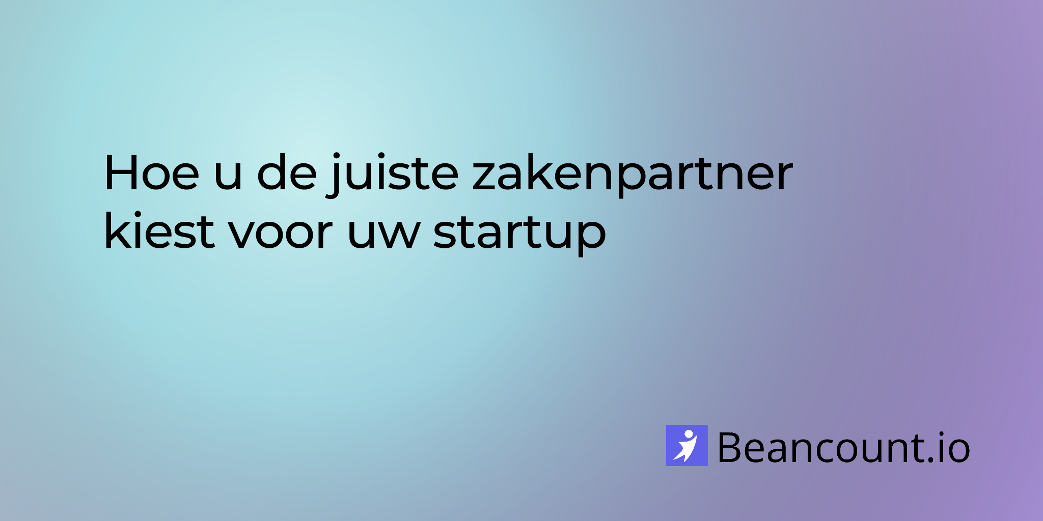 Hoe u de juiste zakenpartner kiest voor uw startup