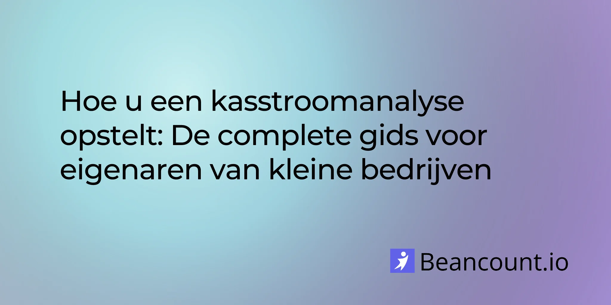 Hoe u een kasstroomanalyse opstelt: De complete gids voor eigenaren van kleine bedrijven