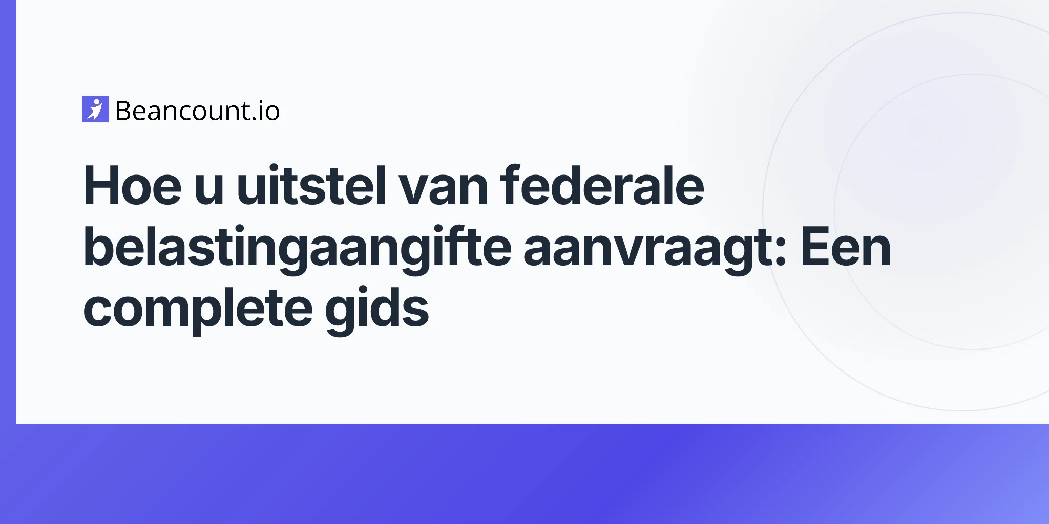 2026-04-20-hoe-u-uitstel-federale-belastingaangifte-aanvraagt-complete-gids