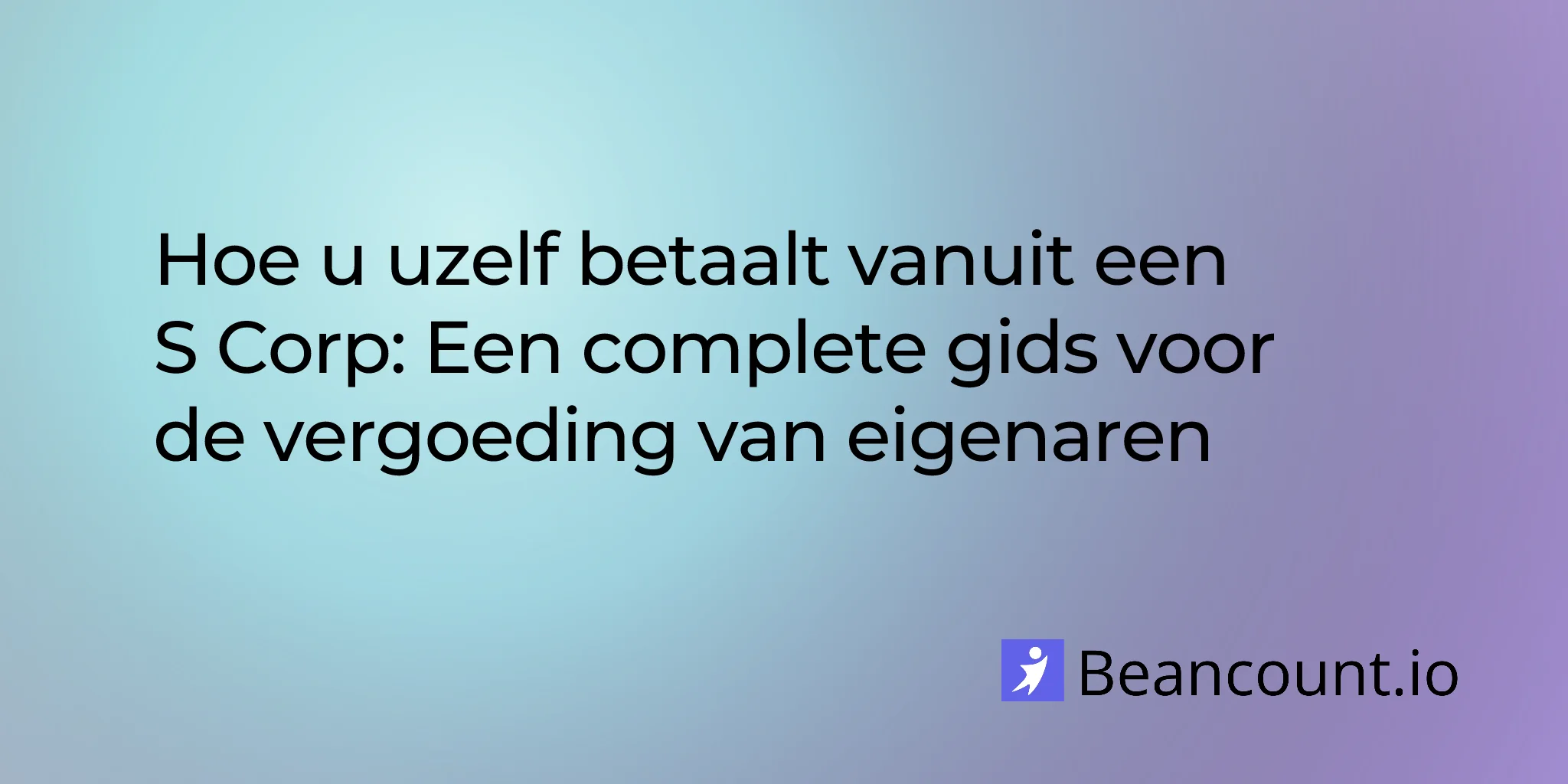 2026-01-16-hoe-u-uzelf-betaalt-s-corp-volledige-gids