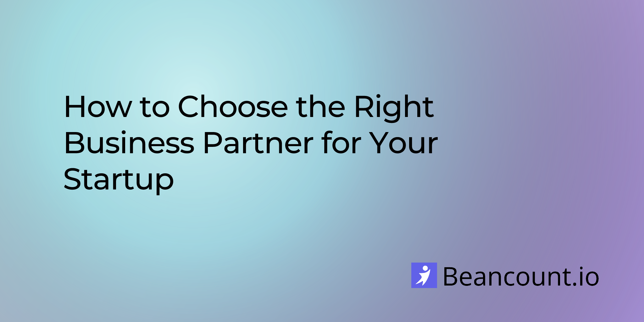 How to Choose the Right Business Partner for Your Startup