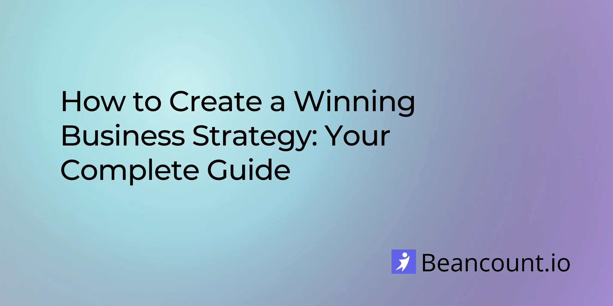 2026-01-06-how-to-create-winning-business-strategy-complete-guide