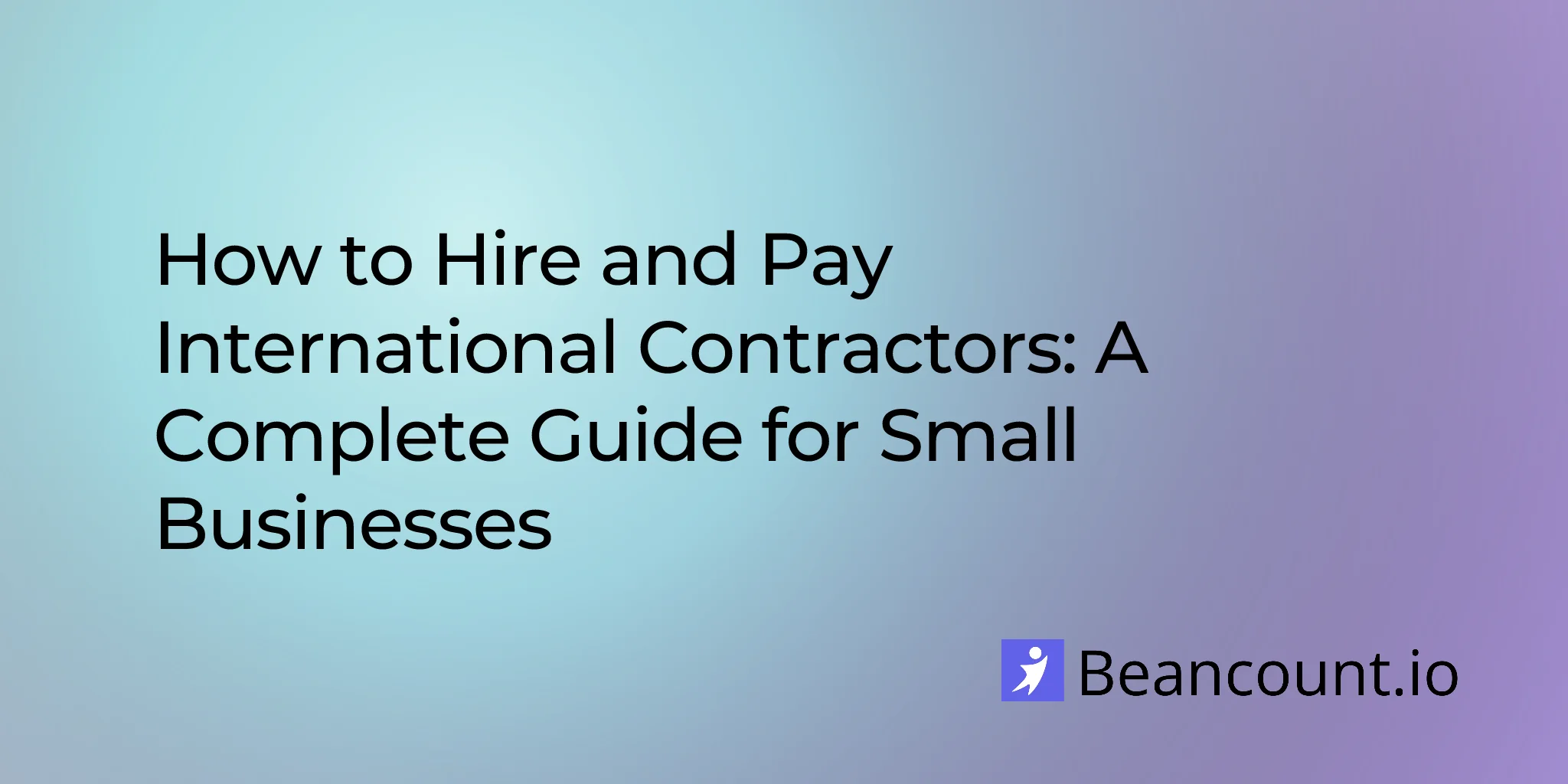 2026-03-07-how-to-hire-and-pay-international-contractors-complete-guide