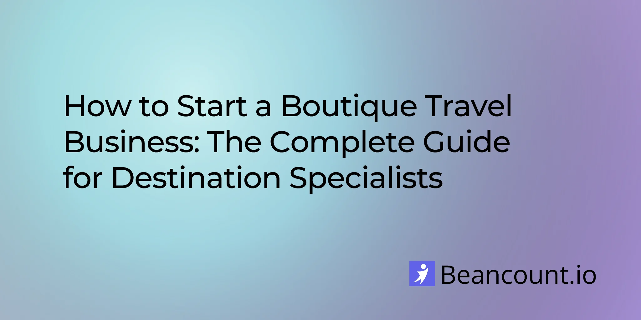 2026-01-22-how-to-start-boutique-travel-business-complete-guide